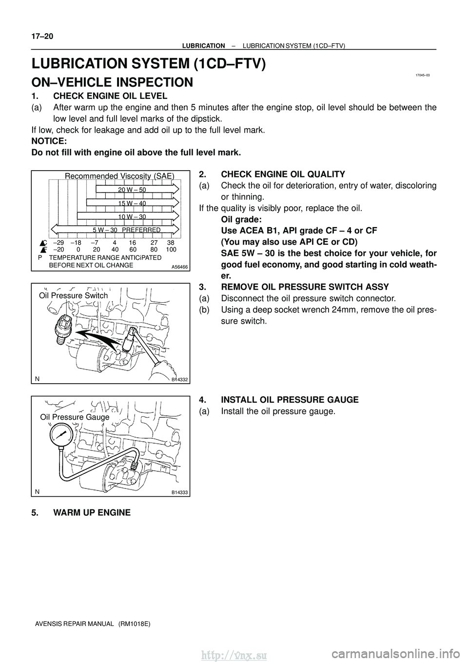 TOYOTA AVENSIS 2003 Service Repair Manual 17045±03
A56466
Recommended Viscosity (SAE)
BEFORE NEXT OIL CHANGE TEMPERATURE RANGE ANTICiPATED416 2738
0 20 40 60 80 100
±29
±20 ±18 ±7
C
F 20 W ± 50
15 W ± 40
10 W ± 30
5 W ± 30 PREFER TOYOTA AVENSIS 2003 Service Repair Manual 17045±03
A56466
Recommended Viscosity (SAE)
BEFORE NEXT OIL CHANGE TEMPERATURE RANGE ANTICiPATED416 2738
0 20 40 60 80 100
±29
±20 ±18 ±7
C
F 20 W ± 50
15 W ± 40
10 W ± 30
5 W ± 30 PREFER