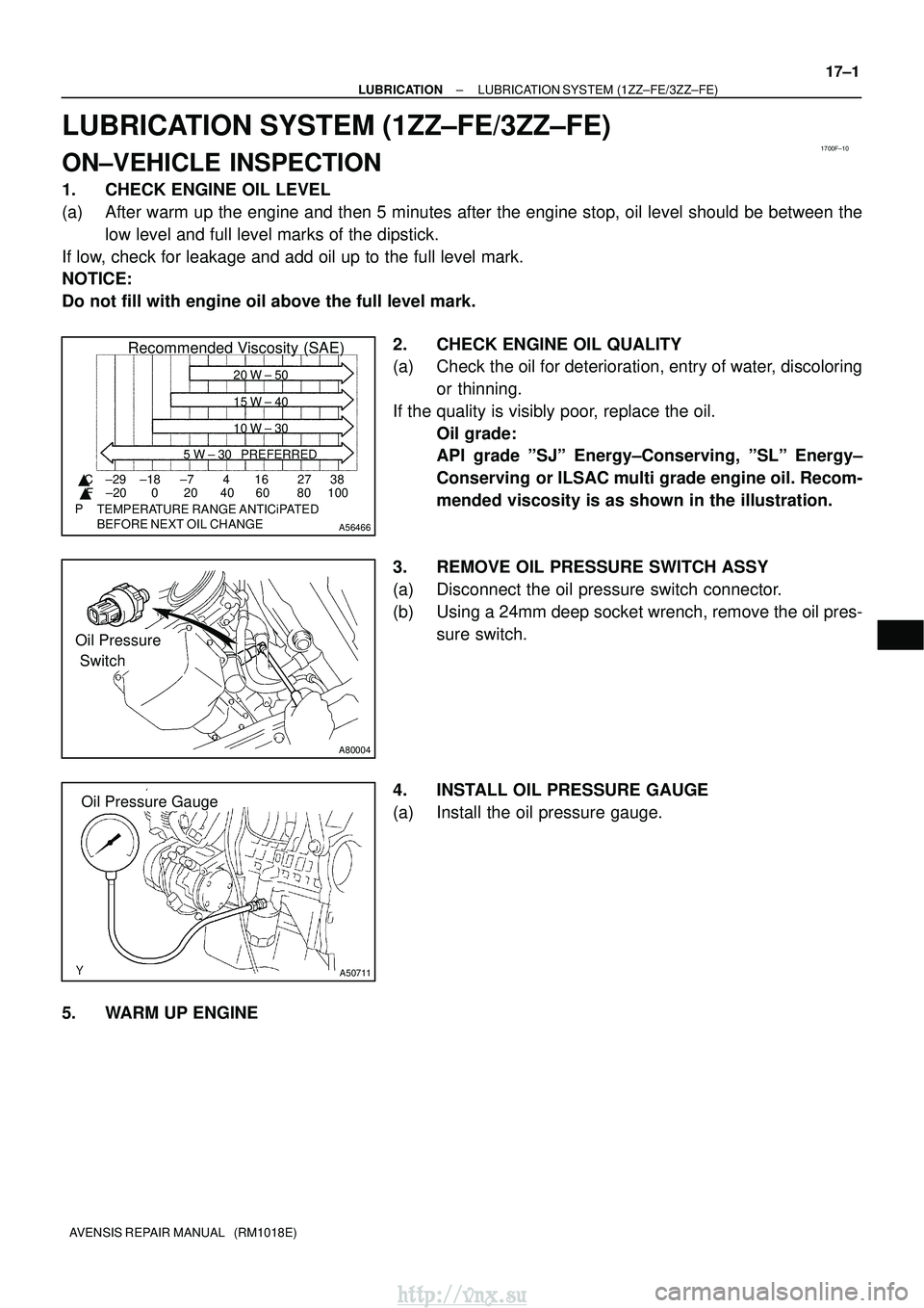 TOYOTA AVENSIS 2003 Service Repair Manual 1700F±10
A56466
Recommended Viscosity (SAE)
BEFORE NEXT OIL CHANGE TEMPERATURE RANGE ANTICiPATED416 2738
0 20 40 60 80 100
±29
±20 ±18 ±7
C
F 20 W ± 50
15 W ± 40
10 W ± 30
5 W ± 30 PREFER TOYOTA AVENSIS 2003 Service Repair Manual 1700F±10
A56466
Recommended Viscosity (SAE)
BEFORE NEXT OIL CHANGE TEMPERATURE RANGE ANTICiPATED416 2738
0 20 40 60 80 100
±29
±20 ±18 ±7
C
F 20 W ± 50
15 W ± 40
10 W ± 30
5 W ± 30 PREFER