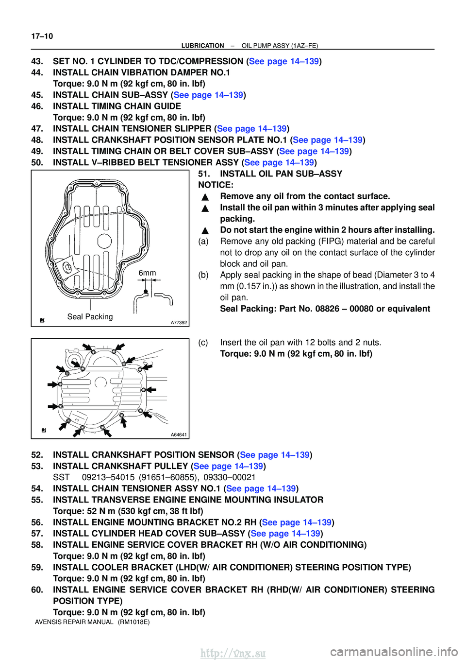 TOYOTA AVENSIS 2003 Service Repair Manual A77392Seal Packing6mm
A64641
17±10
±
LUBRICATIONOIL PUMP ASSY(1AZ±FE)
AVENSIS REPAIR MANUAL (RM1018E)
43.SET NO. 1 CYLINDER TO TDC/COMPRESSION (See page 14±139)
44. INSTALL CHAIN VIBRATION DAMPE TOYOTA AVENSIS 2003 Service Repair Manual A77392Seal Packing6mm
A64641
17±10
±
LUBRICATIONOIL PUMP ASSY(1AZ±FE)
AVENSIS REPAIR MANUAL (RM1018E)
43.SET NO. 1 CYLINDER TO TDC/COMPRESSION (See page 14±139)
44. INSTALL CHAIN VIBRATION DAMPE