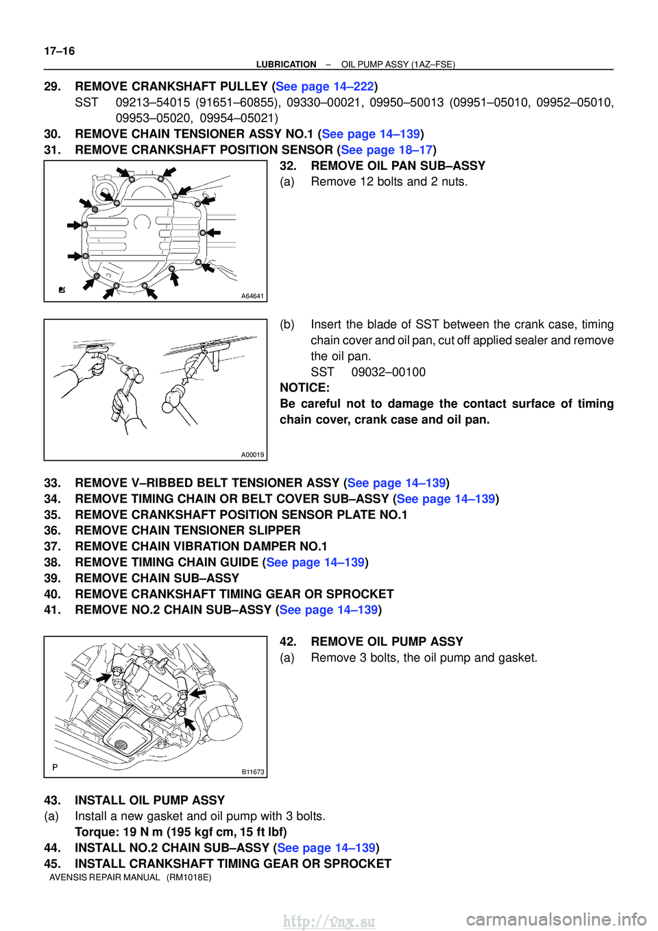 TOYOTA AVENSIS 2003 Service Repair Manual A64641
A00019
B11673
17±16
±
LUBRICATIONOIL PUMP ASSY(1AZ±FSE)
AVENSIS REPAIR MANUAL (RM1018E)
29.REMOVE CRANKSHAFT PULLEY (See page 14±222) SST09213±54015 (91651±60855), 09330±00021, 09950± TOYOTA AVENSIS 2003 Service Repair Manual A64641
A00019
B11673
17±16
±
LUBRICATIONOIL PUMP ASSY(1AZ±FSE)
AVENSIS REPAIR MANUAL (RM1018E)
29.REMOVE CRANKSHAFT PULLEY (See page 14±222) SST09213±54015 (91651±60855), 09330±00021, 09950±