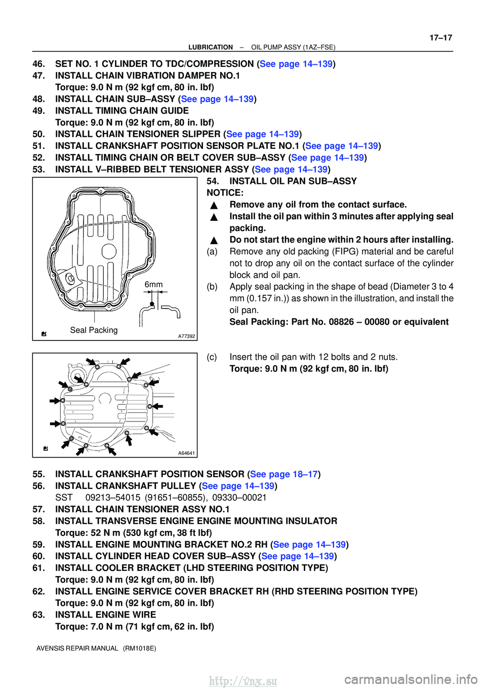 TOYOTA AVENSIS 2003 Service Repair Manual A77392Seal Packing6mm
A64641
±
LUBRICATIONOIL PUMP ASSY(1AZ±FSE)
17±17
AVENSIS REPAIR MANUAL (RM1018E)
46.SET NO. 1 CYLINDER TO TDC/COMPRESSION (See page 14±139)
47.INSTALL CHAIN VIBRATION DAMPE TOYOTA AVENSIS 2003 Service Repair Manual A77392Seal Packing6mm
A64641
±
LUBRICATIONOIL PUMP ASSY(1AZ±FSE)
17±17
AVENSIS REPAIR MANUAL (RM1018E)
46.SET NO. 1 CYLINDER TO TDC/COMPRESSION (See page 14±139)
47.INSTALL CHAIN VIBRATION DAMPE