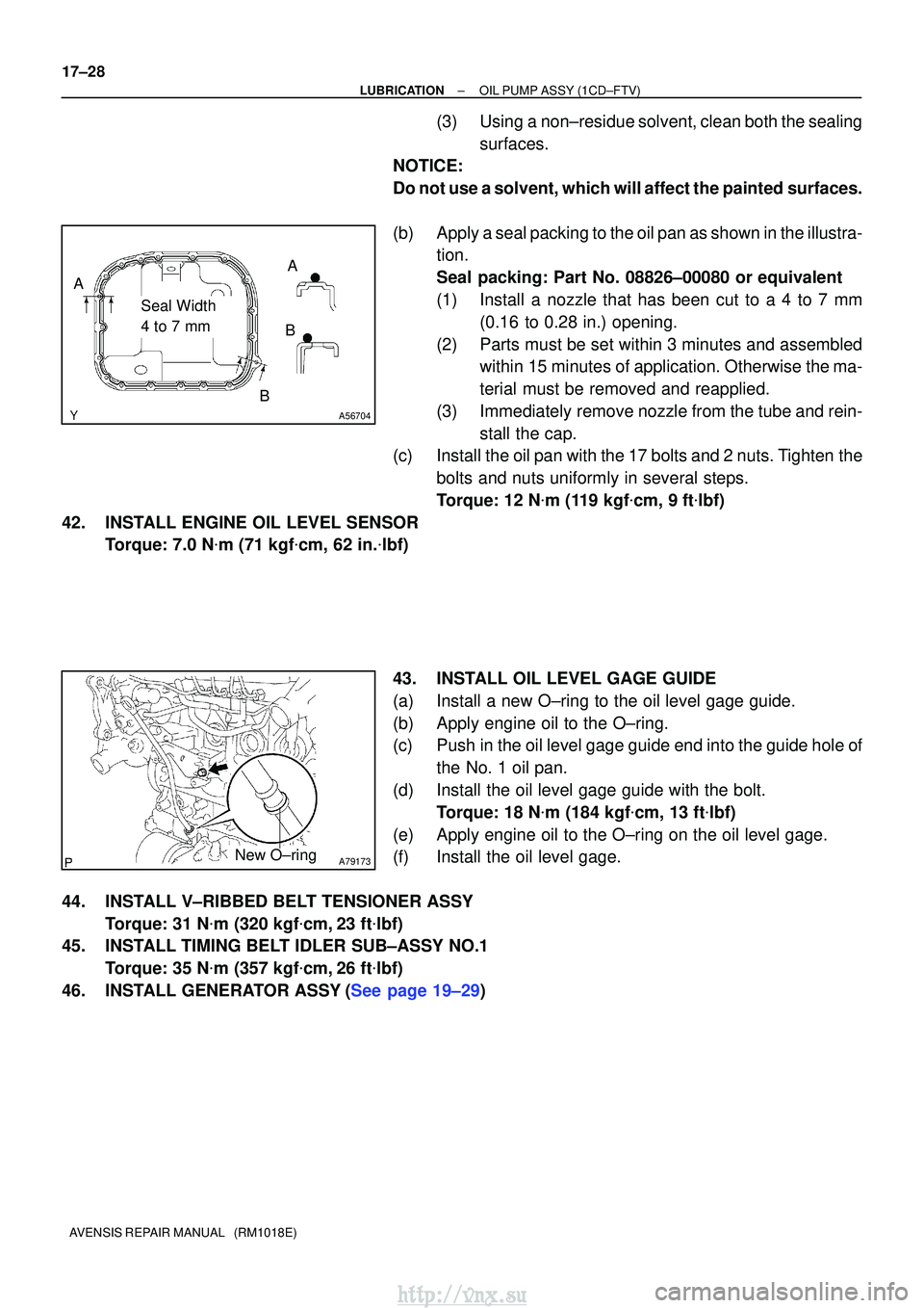 TOYOTA AVENSIS 2003 Service Repair Manual A56704
Seal Width
4 to 7 mm
A
B B
A
A79173New O±ring
17±28
±
LUBRICATIONOIL PUMP ASSY(1CD±FTV)
AVENSIS REPAIR MANUAL (RM1018E)
(3)Using a non±residue solvent, clean both the sealing surfaces.
TOYOTA AVENSIS 2003 Service Repair Manual A56704
Seal Width
4 to 7 mm
A
B B
A
A79173New O±ring
17±28
±
LUBRICATIONOIL PUMP ASSY(1CD±FTV)
AVENSIS REPAIR MANUAL (RM1018E)
(3)Using a non±residue solvent, clean both the sealing surfaces.