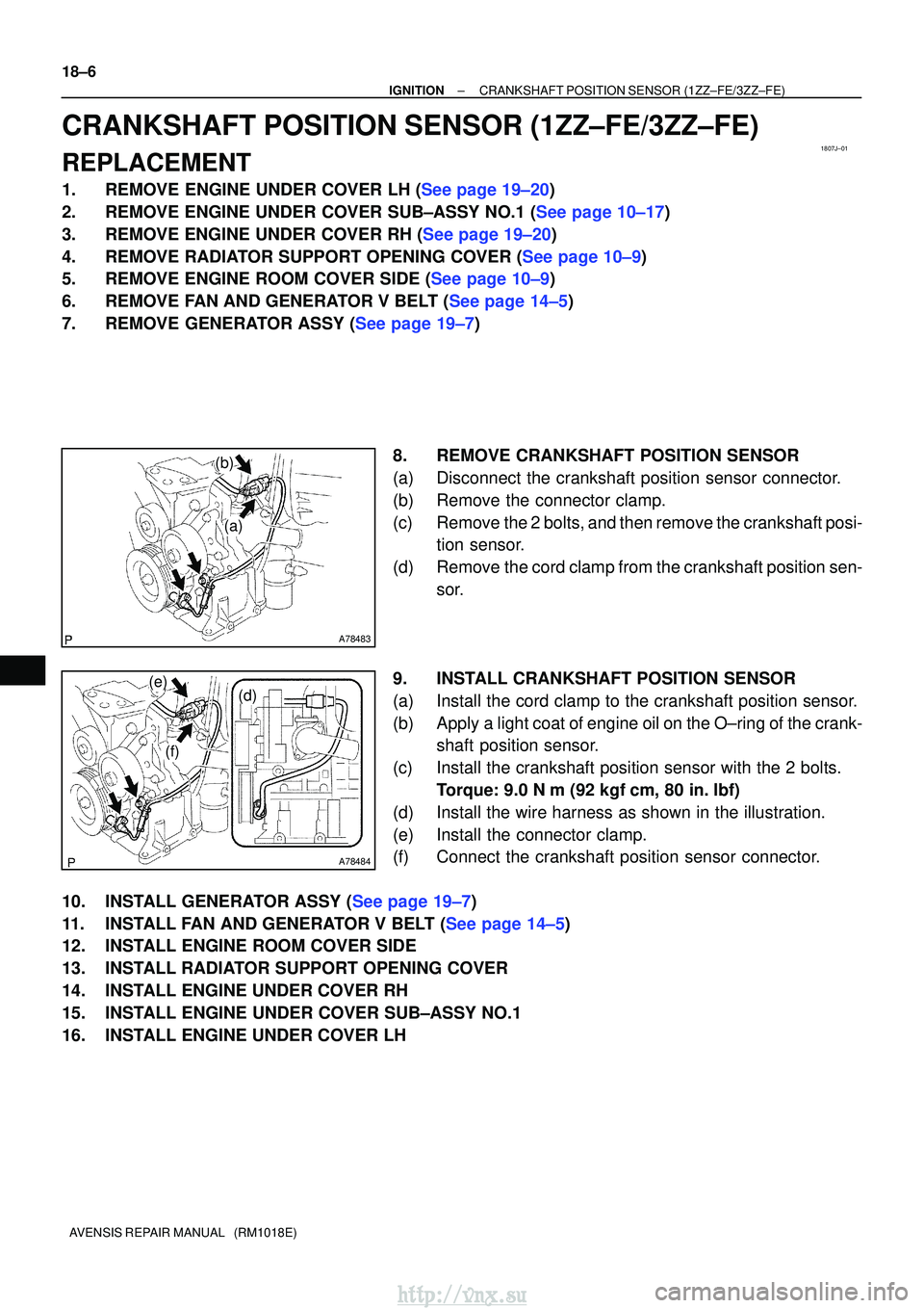 TOYOTA AVENSIS 2003 Service Repair Manual 1807J±01
A78483
(a)
(b)
A78484
(f)
(e)(d)
18±6
±
IGNITIONCRANKSHAFT POSITION SENSOR(1ZZ±FE/3ZZ±FE)
AVENSIS REPAIR MANUAL (RM1018E)
CRANKSHAFT POSITION SENSOR(1ZZ±FE/3ZZ±FE)
REPLACEMENT
1.REMO TOYOTA AVENSIS 2003 Service Repair Manual 1807J±01
A78483
(a)
(b)
A78484
(f)
(e)(d)
18±6
±
IGNITIONCRANKSHAFT POSITION SENSOR(1ZZ±FE/3ZZ±FE)
AVENSIS REPAIR MANUAL (RM1018E)
CRANKSHAFT POSITION SENSOR(1ZZ±FE/3ZZ±FE)
REPLACEMENT
1.REMO
