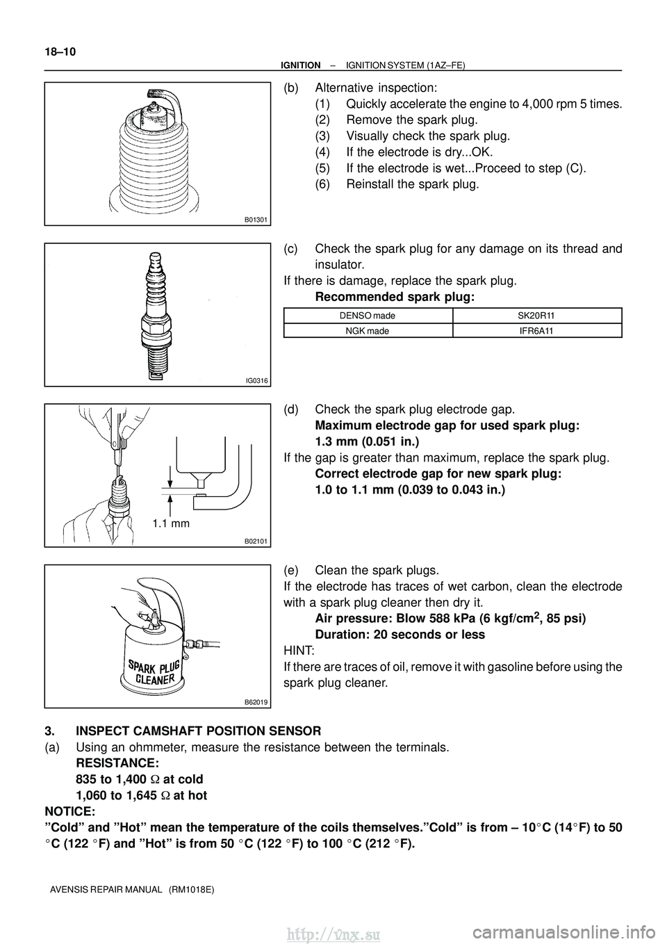 TOYOTA AVENSIS 2003 Service Repair Manual B01301
IG0316
B02101
1.1 mm
B62019
18±10
±
IGNITION IGNITION SYSTEM (1AZ±FE)
AVENSIS REPAIR MANUAL (RM1018E)
(b) Alternative inspection: (1) Quickly accelerate the engine to 4,000 rpm 5 times.
( TOYOTA AVENSIS 2003 Service Repair Manual B01301
IG0316
B02101
1.1 mm
B62019
18±10
±
IGNITION IGNITION SYSTEM (1AZ±FE)
AVENSIS REPAIR MANUAL (RM1018E)
(b) Alternative inspection: (1) Quickly accelerate the engine to 4,000 rpm 5 times.
(
