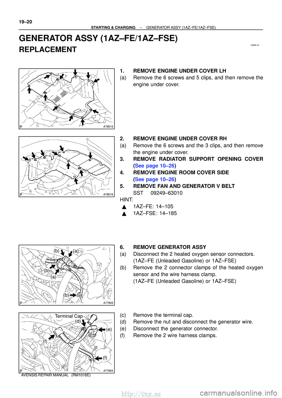 TOYOTA AVENSIS 2003 Service Repair Manual 190NK±01
A78515
A78516
A77903
(a)
(a)
(b)
(b)
(b)
A77904
(f)
(f)
(e)
(d)
Terminal Cap
19±20
±
STARTING & CHARGINGGENERATOR ASSY(1AZ±FE/1AZ±FSE)
AVENSIS REPAIR MANUAL (RM1018E)
GENERATOR ASSY(1A TOYOTA AVENSIS 2003 Service Repair Manual 190NK±01
A78515
A78516
A77903
(a)
(a)
(b)
(b)
(b)
A77904
(f)
(f)
(e)
(d)
Terminal Cap
19±20
±
STARTING & CHARGINGGENERATOR ASSY(1AZ±FE/1AZ±FSE)
AVENSIS REPAIR MANUAL (RM1018E)
GENERATOR ASSY(1A