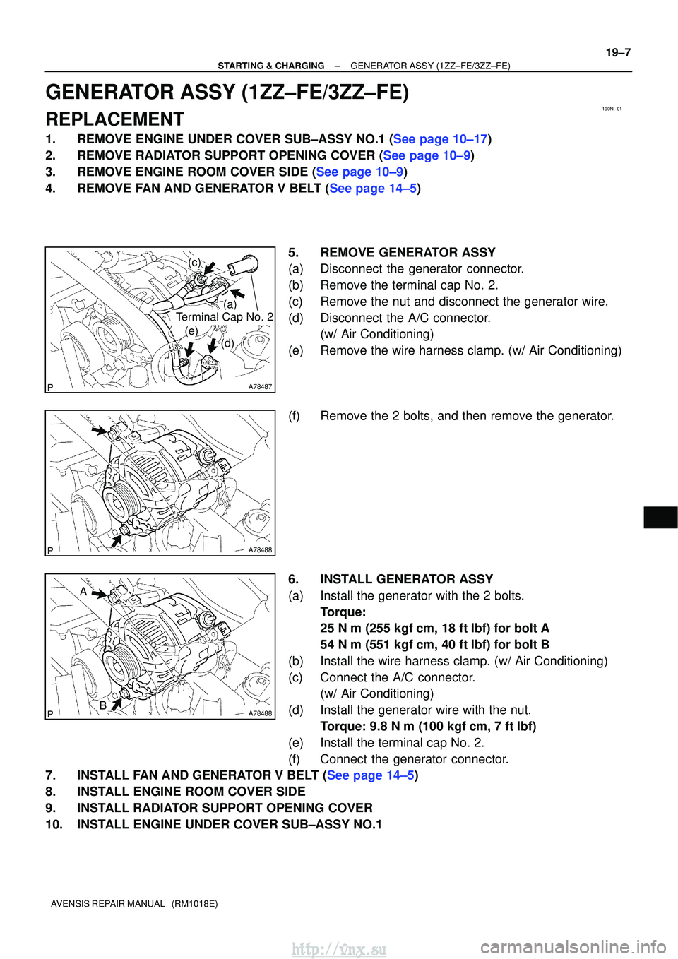 TOYOTA AVENSIS 2003 Service Repair Manual 190NI±01
A78487
(a)
(d)
(e)
(c)
Terminal Cap No. 2
A78488
A78488
A
B
±
STARTING & CHARGINGGENERATOR ASSY(1ZZ±FE/3ZZ±FE)
19±7
AVENSIS REPAIR MANUAL (RM1018E)
GENERATOR ASSY(1ZZ±FE/3ZZ±FE)
REPL TOYOTA AVENSIS 2003 Service Repair Manual 190NI±01
A78487
(a)
(d)
(e)
(c)
Terminal Cap No. 2
A78488
A78488
A
B
±
STARTING & CHARGINGGENERATOR ASSY(1ZZ±FE/3ZZ±FE)
19±7
AVENSIS REPAIR MANUAL (RM1018E)
GENERATOR ASSY(1ZZ±FE/3ZZ±FE)
REPL
