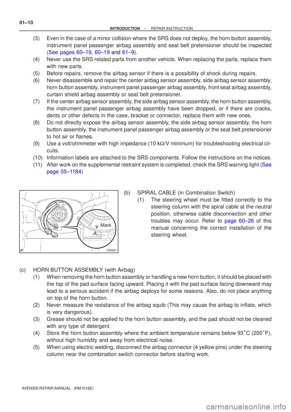 TOYOTA AVENSIS 2002 Repair Manual D30401
Mark
01±10
±
INTRODUCTION REPAIR INSTRUCTION
AVENSIS REPAIR MANUAL (RM1018E)
(3)Even in the case of a minor collision where the SRS does not deploy, the horn button assembly, instrument pan TOYOTA AVENSIS 2002 Repair Manual D30401
Mark
01±10
±
INTRODUCTION REPAIR INSTRUCTION
AVENSIS REPAIR MANUAL (RM1018E)
(3)Even in the case of a minor collision where the SRS does not deploy, the horn button assembly, instrument pan