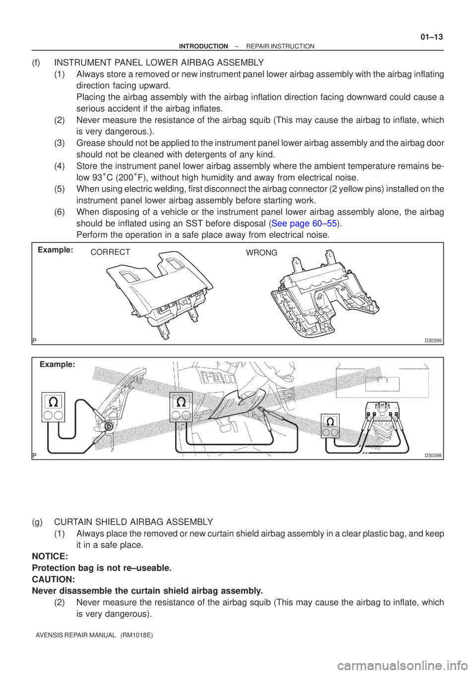 TOYOTA AVENSIS 2002 Repair Manual D30399
Example:CORRECT WRONG
D30398
Example:
±
INTRODUCTION REPAIR INSTRUCTION
01±13
AVENSIS REPAIR MANUAL (RM1018E)
(f)INSTRUMENT PANEL LOWER AIRBAG ASSEMBLY
(1)Always store a removed or new inst TOYOTA AVENSIS 2002 Repair Manual D30399
Example:CORRECT WRONG
D30398
Example:
±
INTRODUCTION REPAIR INSTRUCTION
01±13
AVENSIS REPAIR MANUAL (RM1018E)
(f)INSTRUMENT PANEL LOWER AIRBAG ASSEMBLY
(1)Always store a removed or new inst