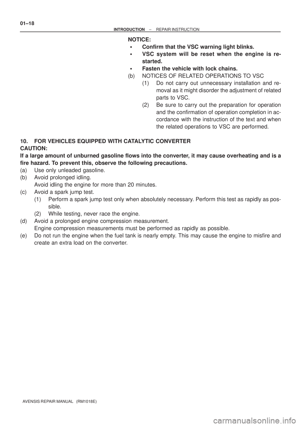 TOYOTA AVENSIS 2002 Repair Manual 01±18
± INTRODUCTIONREPAIR INSTRUCTION
AVENSIS REPAIR MANUAL (RM1018E)
NOTICE:
Confirm that the VSC warning light blinks.
VSC system will be reset when the engine is re-
started.
Fasten the veh TOYOTA AVENSIS 2002 Repair Manual 01±18
± INTRODUCTIONREPAIR INSTRUCTION
AVENSIS REPAIR MANUAL (RM1018E)
NOTICE:
Confirm that the VSC warning light blinks.
VSC system will be reset when the engine is re-
started.
Fasten the veh