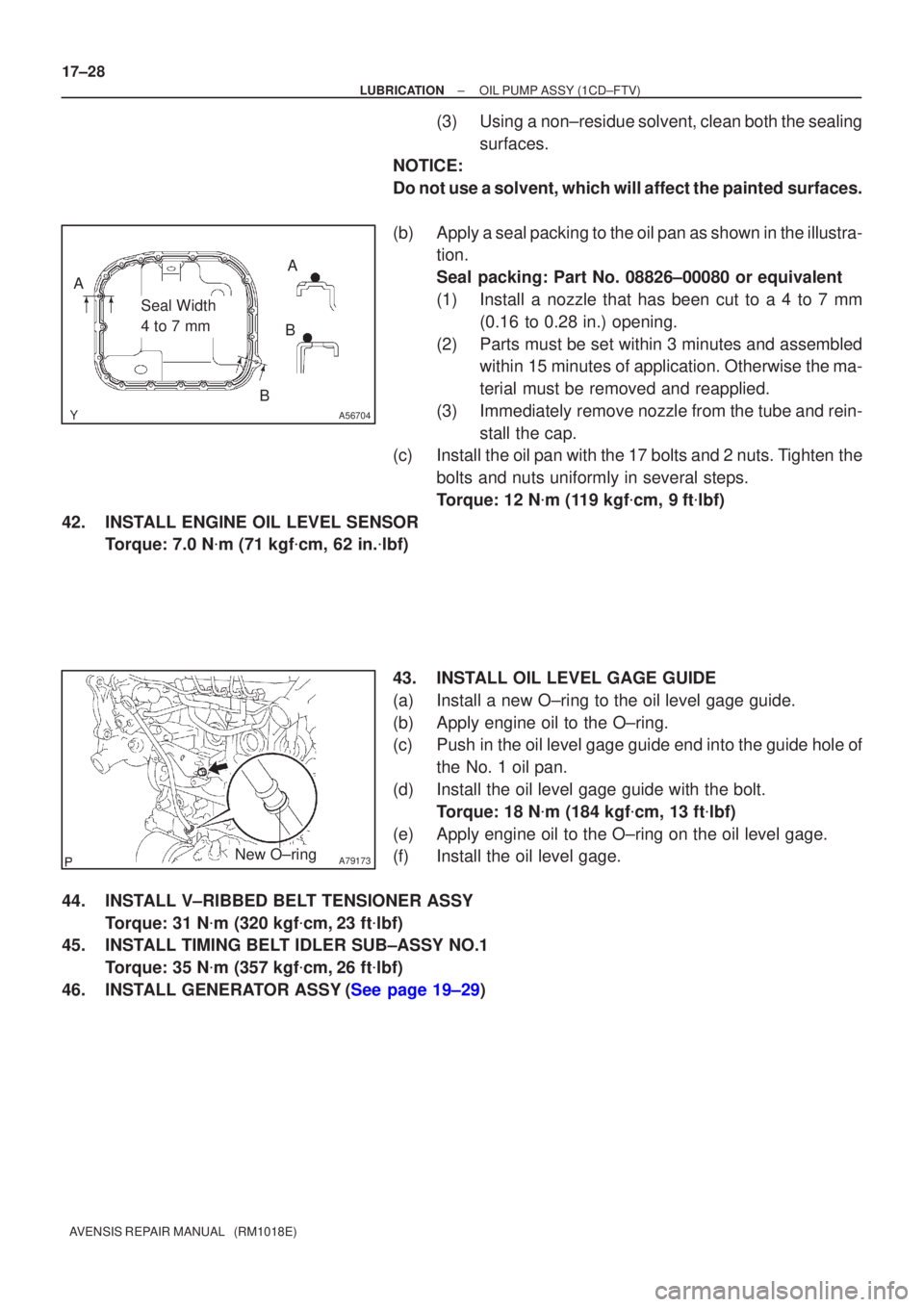 TOYOTA AVENSIS 2002 Repair Manual A56704
Seal Width
4 to 7 mm
A
B B
A
A79173New O±ring
17±28
±
LUBRICATION OIL PUMP ASSY(1CD±FTV)
AVENSIS REPAIR MANUAL (RM1018E)
(3)Using a non±residue solvent, clean both the sealing surfaces. TOYOTA AVENSIS 2002 Repair Manual A56704
Seal Width
4 to 7 mm
A
B B
A
A79173New O±ring
17±28
±
LUBRICATION OIL PUMP ASSY(1CD±FTV)
AVENSIS REPAIR MANUAL (RM1018E)
(3)Using a non±residue solvent, clean both the sealing surfaces.