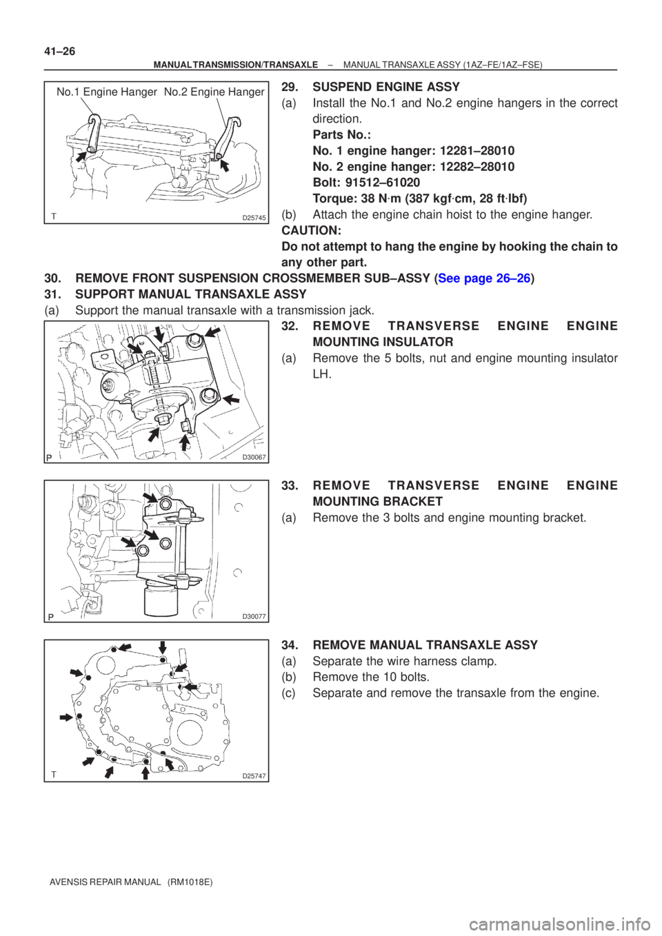 TOYOTA AVENSIS 2002 Repair Manual D25745
No.1 Engine Hanger No.2 Engine Hanger
D30067
D30077
D25747
41±26
±
MANUAL TRANSMISSION/TRANSAXLE MANUAL TRANSAXLE ASSY (1AZ±FE/1AZ±FSE)
AVENSIS REPAIR MANUAL (RM1018E)
29. SUSPEND ENGINE TOYOTA AVENSIS 2002 Repair Manual D25745
No.1 Engine Hanger No.2 Engine Hanger
D30067
D30077
D25747
41±26
±
MANUAL TRANSMISSION/TRANSAXLE MANUAL TRANSAXLE ASSY (1AZ±FE/1AZ±FSE)
AVENSIS REPAIR MANUAL (RM1018E)
29. SUSPEND ENGINE