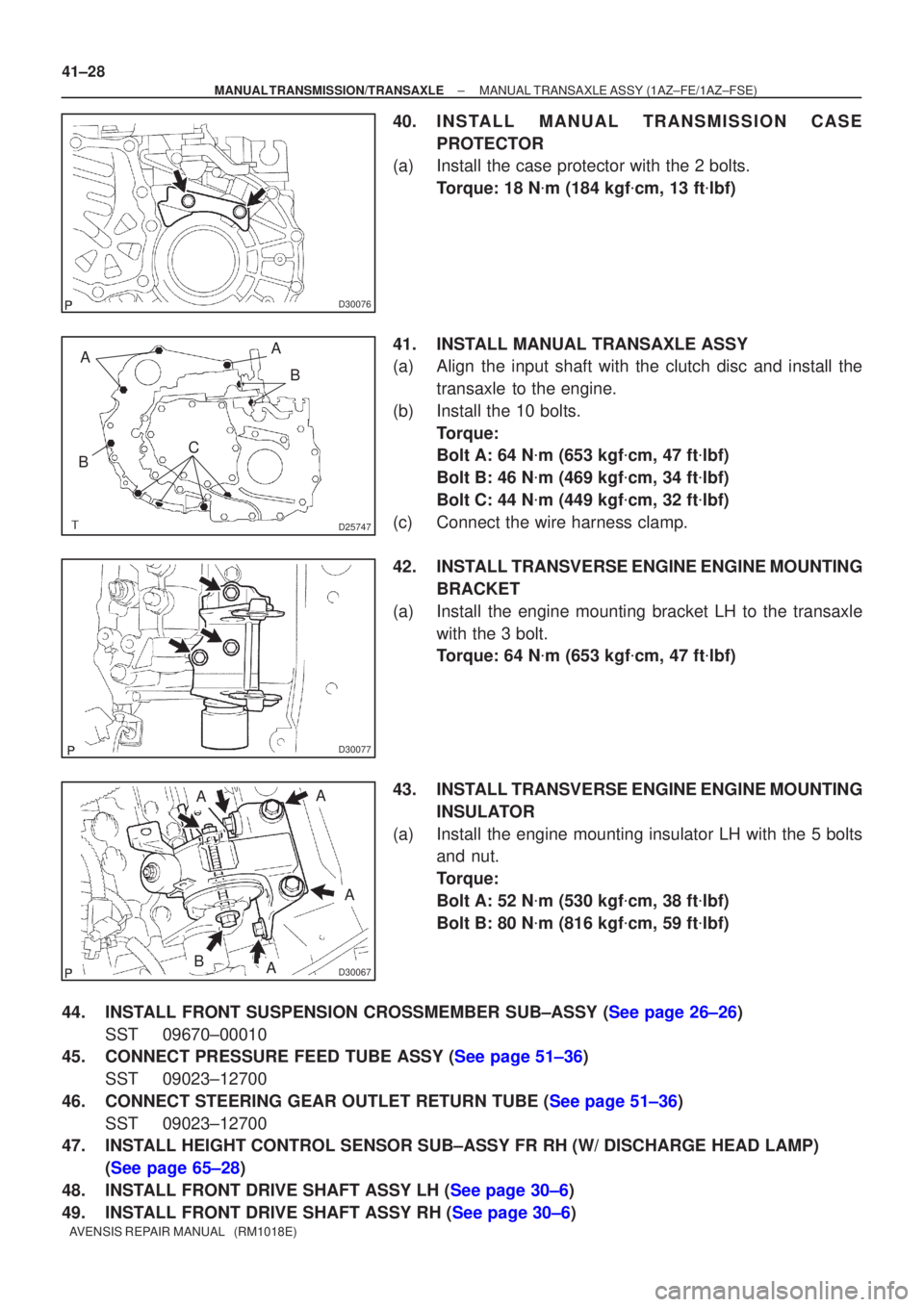 TOYOTA AVENSIS 2002 Repair Manual D30076
D25747
AB
C
BA
D30077
D30067
A
A
A
A
B
41±28
±
MANUAL TRANSMISSION/TRANSAXLE MANUAL TRANSAXLE ASSY (1AZ±FE/1AZ±FSE)
AVENSIS REPAIR MANUAL (RM1018E)
40. INSTALL MANUAL TRANSMISSION CASE PR TOYOTA AVENSIS 2002 Repair Manual D30076
D25747
AB
C
BA
D30077
D30067
A
A
A
A
B
41±28
±
MANUAL TRANSMISSION/TRANSAXLE MANUAL TRANSAXLE ASSY (1AZ±FE/1AZ±FSE)
AVENSIS REPAIR MANUAL (RM1018E)
40. INSTALL MANUAL TRANSMISSION CASE PR