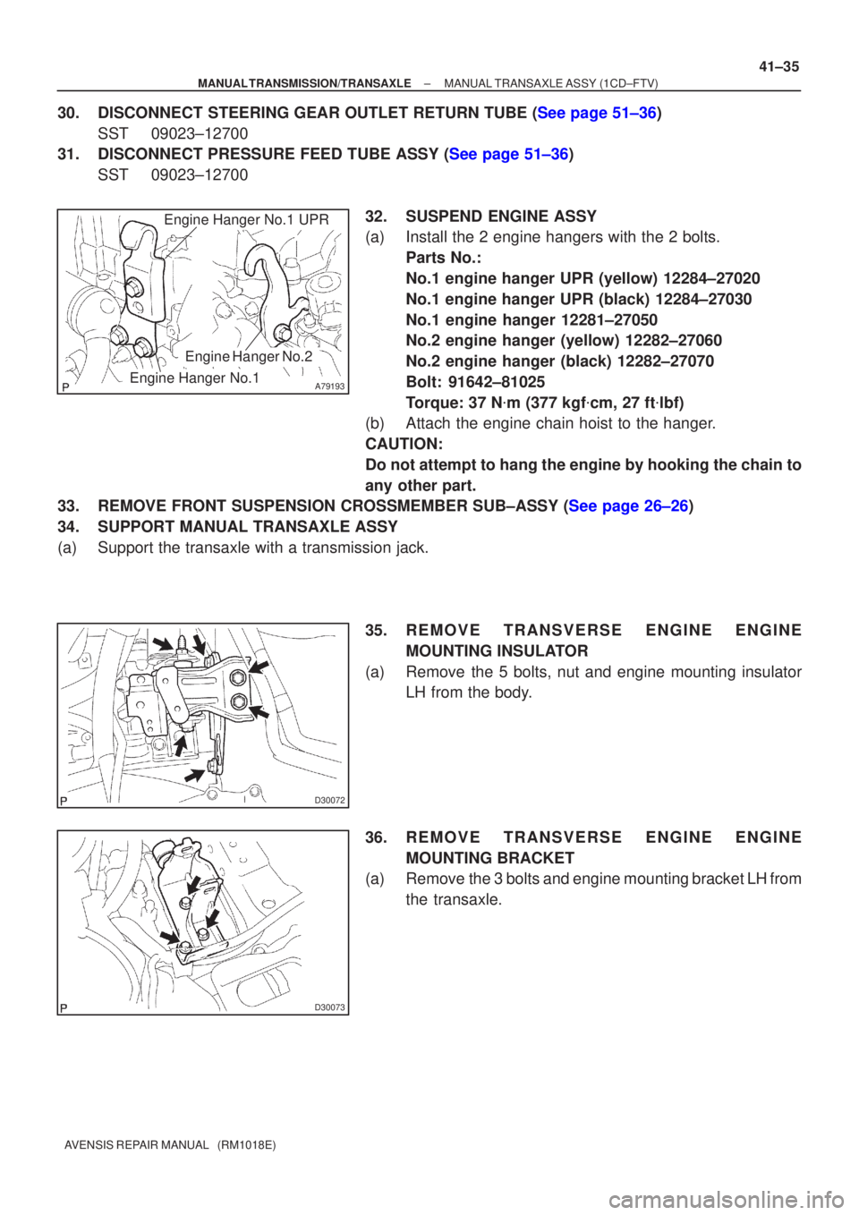 TOYOTA AVENSIS 2002 Repair Manual A79193Engine Hanger No.1
Engine Hanger No.2
Engine Hanger No.1 UPR
D30072
D30073
±
MANUAL TRANSMISSION/TRANSAXLE MANUAL TRANSAXLE ASSY (1CD±FTV)
41±35
AVENSIS REPAIR MANUAL (RM1018E)
30.DISCONNEC TOYOTA AVENSIS 2002 Repair Manual A79193Engine Hanger No.1
Engine Hanger No.2
Engine Hanger No.1 UPR
D30072
D30073
±
MANUAL TRANSMISSION/TRANSAXLE MANUAL TRANSAXLE ASSY (1CD±FTV)
41±35
AVENSIS REPAIR MANUAL (RM1018E)
30.DISCONNEC