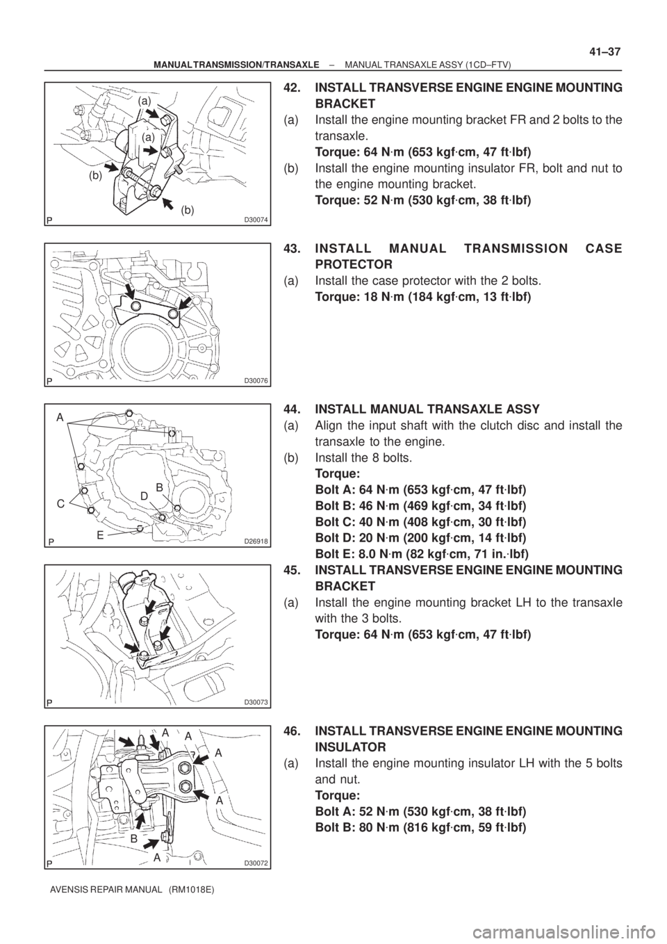 TOYOTA AVENSIS 2002 Repair Manual D30074
(a)
(b)
(a)
(b)
D30076
D26918
A
B
CD
E
D30073
D30072
A
A
A
A
B
A
± MANUAL TRANSMISSION/TRANSAXLEMANUAL TRANSAXLE ASSY (1CD±FTV)
41±37
AVENSIS REPAIR MANUAL (RM1018E)
42. INSTALL TRANSVERSE TOYOTA AVENSIS 2002 Repair Manual D30074
(a)
(b)
(a)
(b)
D30076
D26918
A
B
CD
E
D30073
D30072
A
A
A
A
B
A
± MANUAL TRANSMISSION/TRANSAXLEMANUAL TRANSAXLE ASSY (1CD±FTV)
41±37
AVENSIS REPAIR MANUAL (RM1018E)
42. INSTALL TRANSVERSE