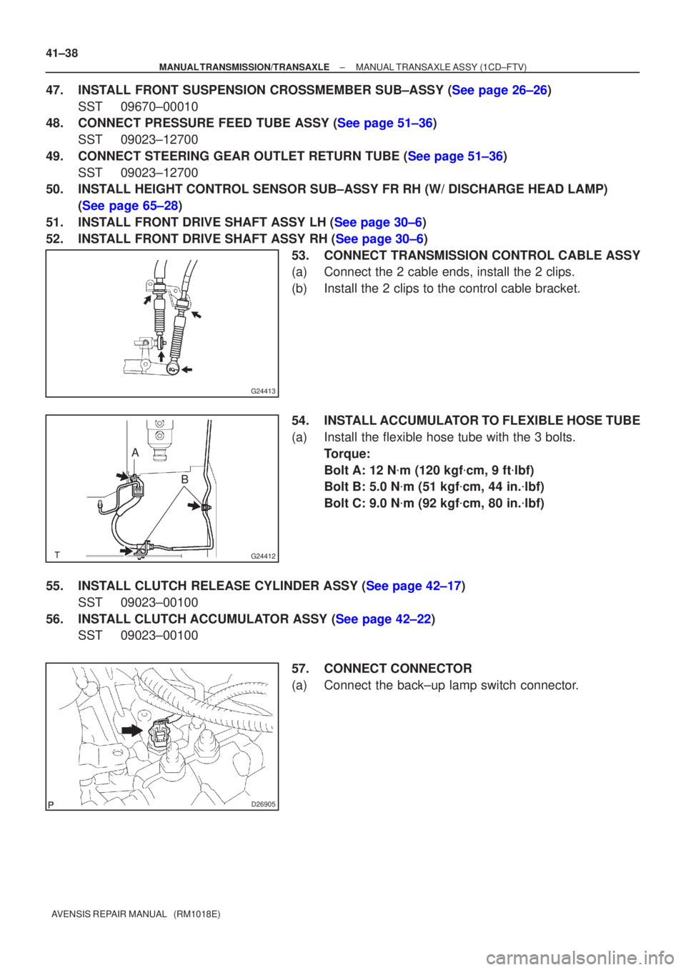 TOYOTA AVENSIS 2002 Repair Manual G24413
G24412
AB
D26905
41±38
±
MANUAL TRANSMISSION/TRANSAXLE MANUAL TRANSAXLE ASSY (1CD±FTV)
AVENSIS REPAIR MANUAL (RM1018E)
47.INSTALL FRONT SUSPENSION CROSSMEMBER SUB±ASSY (See page 26±26) S TOYOTA AVENSIS 2002 Repair Manual G24413
G24412
AB
D26905
41±38
±
MANUAL TRANSMISSION/TRANSAXLE MANUAL TRANSAXLE ASSY (1CD±FTV)
AVENSIS REPAIR MANUAL (RM1018E)
47.INSTALL FRONT SUSPENSION CROSSMEMBER SUB±ASSY (See page 26±26) S