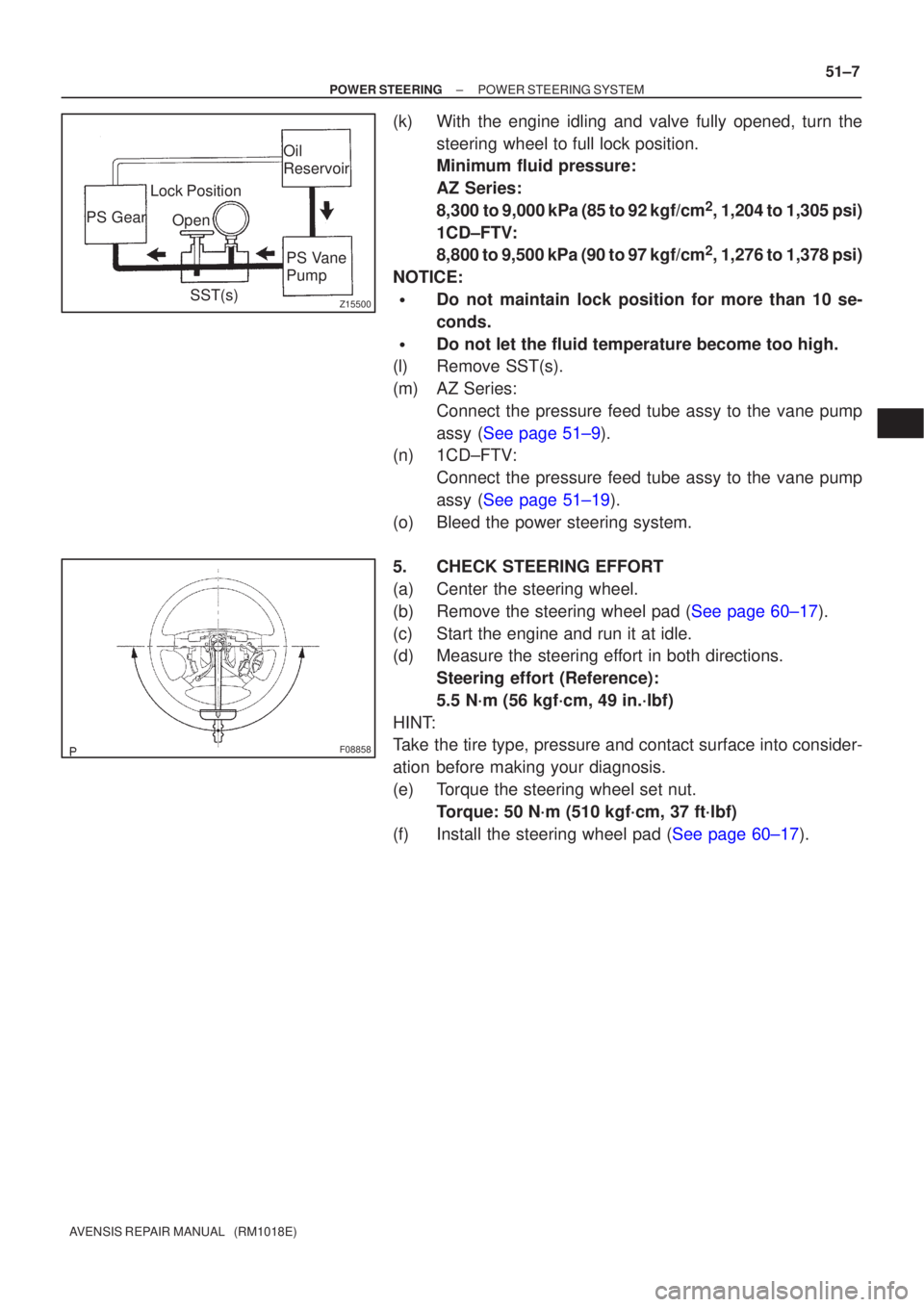 TOYOTA AVENSIS 2002 Repair Manual Z15500
Oil
ReservoirPS Vane
Pump
PS Gear
SST(s)
Open
Lock Position
F08858
±
POWER STEERING POWER STEERING SYSTEM
51±7
AVENSIS REPAIR MANUAL (RM1018E)
(k) With the engine idling and valve fully ope TOYOTA AVENSIS 2002 Repair Manual Z15500
Oil
ReservoirPS Vane
Pump
PS Gear
SST(s)
Open
Lock Position
F08858
±
POWER STEERING POWER STEERING SYSTEM
51±7
AVENSIS REPAIR MANUAL (RM1018E)
(k) With the engine idling and valve fully ope