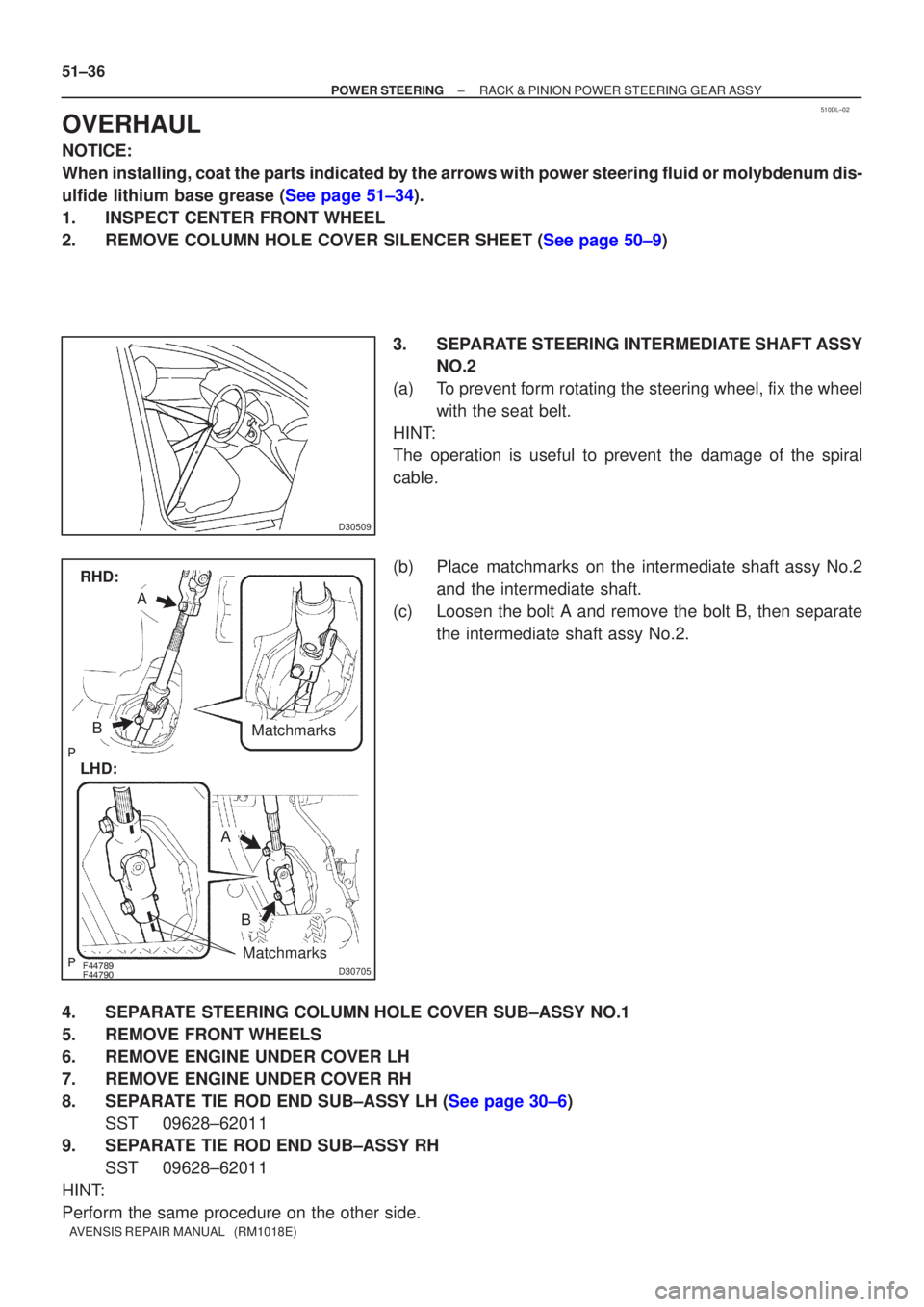 TOYOTA AVENSIS 2002 Repair Manual 510DL±02
D30509
D30705
LHD:
A
B
RHD:
Matchmarks
Matchmarks
A
B
51±36
±
POWER STEERING RACK & PINION POWER STEERING GEAR ASSY
AVENSIS REPAIR MANUAL (RM1018E)
OVERHAUL
NOTICE:
When in TOYOTA AVENSIS 2002 Repair Manual 510DL±02
D30509
D30705
LHD:
A
B
RHD:
Matchmarks
Matchmarks
A
B
51±36
±
POWER STEERING RACK & PINION POWER STEERING GEAR ASSY
AVENSIS REPAIR MANUAL (RM1018E)
OVERHAUL
NOTICE:
When in