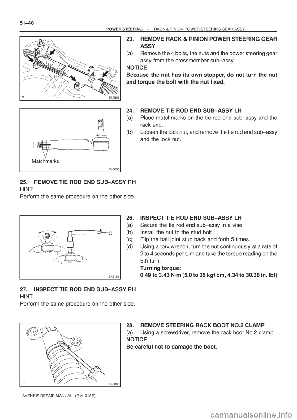 TOYOTA AVENSIS 2002 Repair Manual D30594
F40050
Matchmarks
ZK8184
F40083
51±40
± POWER STEERINGRACK & PINION POWER STEERING GEAR ASSY
AVENSIS REPAIR MANUAL (RM1018E)
23. REMOVE RACK & PINION POWER STEERING GEAR
ASSY
(a) Remove the TOYOTA AVENSIS 2002 Repair Manual D30594
F40050
Matchmarks
ZK8184
F40083
51±40
± POWER STEERINGRACK & PINION POWER STEERING GEAR ASSY
AVENSIS REPAIR MANUAL (RM1018E)
23. REMOVE RACK & PINION POWER STEERING GEAR
ASSY
(a) Remove the