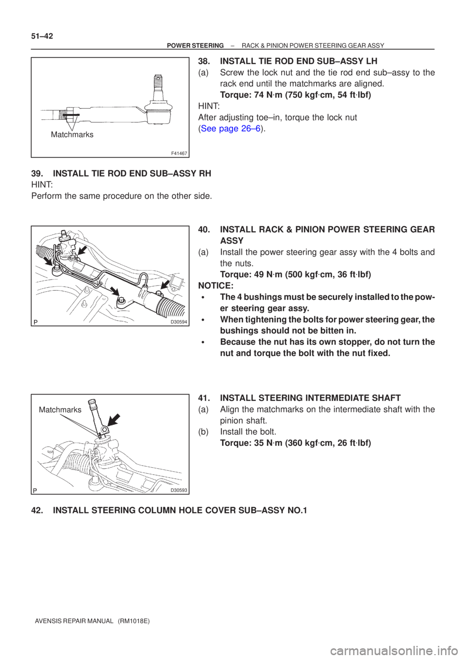 TOYOTA AVENSIS 2002 Repair Manual F41467
Matchmarks
D30594
D30593
Matchmarks
51±42
±
POWER STEERING RACK & PINION POWER STEERING GEAR ASSY
AVENSIS REPAIR MANUAL (RM1018E)
38. INSTALL TIE ROD END SUB±ASSY LH
(a) Screw the lock nut TOYOTA AVENSIS 2002 Repair Manual F41467
Matchmarks
D30594
D30593
Matchmarks
51±42
±
POWER STEERING RACK & PINION POWER STEERING GEAR ASSY
AVENSIS REPAIR MANUAL (RM1018E)
38. INSTALL TIE ROD END SUB±ASSY LH
(a) Screw the lock nut