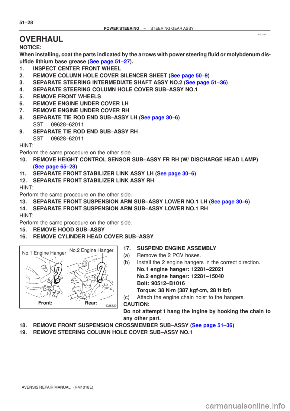 TOYOTA AVENSIS 2002 Repair Manual 510DJ±02
D25320
No.1 Engine HangerNo.2 Engine Hanger
Front:Rear:
51±28
±
POWER STEERING STEERING GEAR ASSY
AVENSIS REPAIR MANUAL (RM1018E)
OVERHAUL
NOTICE:
When installing, coat the parts indicat TOYOTA AVENSIS 2002 Repair Manual 510DJ±02
D25320
No.1 Engine HangerNo.2 Engine Hanger
Front:Rear:
51±28
±
POWER STEERING STEERING GEAR ASSY
AVENSIS REPAIR MANUAL (RM1018E)
OVERHAUL
NOTICE:
When installing, coat the parts indicat