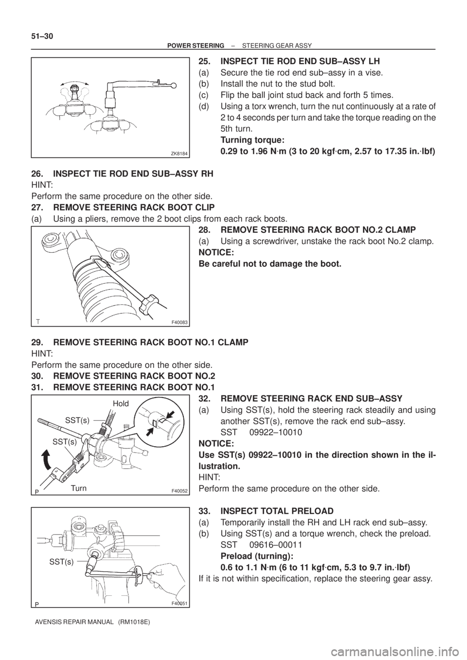 TOYOTA AVENSIS 2002 Repair Manual ZK8184
F40083
F40052
SST(s)
SST(s)Hold
Turn
F40051
SST(s) 51±30
± POWER STEERINGSTEERING GEAR ASSY
AVENSIS REPAIR MANUAL (RM1018E)
25. INSPECT TIE ROD END SUB±ASSY LH
(a) Secure the tie rod end s TOYOTA AVENSIS 2002 Repair Manual ZK8184
F40083
F40052
SST(s)
SST(s)Hold
Turn
F40051
SST(s) 51±30
± POWER STEERINGSTEERING GEAR ASSY
AVENSIS REPAIR MANUAL (RM1018E)
25. INSPECT TIE ROD END SUB±ASSY LH
(a) Secure the tie rod end s