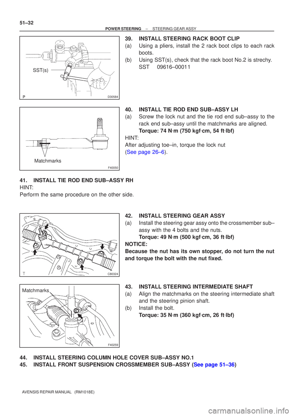 TOYOTA AVENSIS 2002 Repair Manual D30584
SST(s)
F40050
Matchmarks
C80324
F40259
Matchmarks
51±32
±
POWER STEERING STEERING GEAR ASSY
AVENSIS REPAIR MANUAL (RM1018E)
39. INSTALL STEERING RACK BOOT CLIP
(a) Using a pliers, install t TOYOTA AVENSIS 2002 Repair Manual D30584
SST(s)
F40050
Matchmarks
C80324
F40259
Matchmarks
51±32
±
POWER STEERING STEERING GEAR ASSY
AVENSIS REPAIR MANUAL (RM1018E)
39. INSTALL STEERING RACK BOOT CLIP
(a) Using a pliers, install t