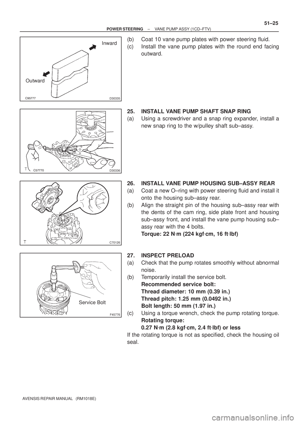 TOYOTA AVENSIS 2002 Repair Manual D30335
Inward
Outward
D30336
C70126
F45776
Service Bolt
± POWER STEERINGVANE PUMP ASSY (1CD±FTV)
51±25
AVENSIS REPAIR MANUAL (RM1018E)
(b) Coat 10 vane pump plates with power steering TOYOTA AVENSIS 2002 Repair Manual D30335
Inward
Outward
D30336
C70126
F45776
Service Bolt
± POWER STEERINGVANE PUMP ASSY (1CD±FTV)
51±25
AVENSIS REPAIR MANUAL (RM1018E)
(b) Coat 10 vane pump plates with power steering