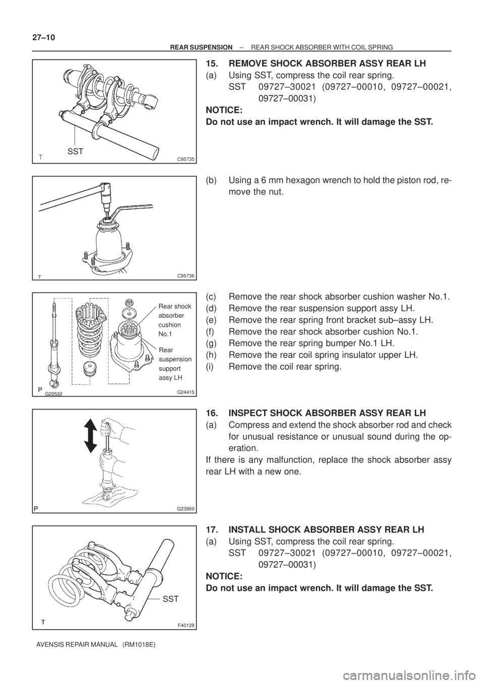 TOYOTA AVENSIS 2002 Repair Manual C95735SST
C95736
G24415
Rear shock
absorber
cushion
No.1
Rear
suspension
support
assy LH
G23869
F40128
SST 27±10
± REAR SUSPENSIONREAR SHOCK ABSORBER WITH COIL SPRING
AVENSIS REPAIR MANUAL TOYOTA AVENSIS 2002 Repair Manual C95735SST
C95736
G24415
Rear shock
absorber
cushion
No.1
Rear
suspension
support
assy LH
G23869
F40128
SST 27±10
± REAR SUSPENSIONREAR SHOCK ABSORBER WITH COIL SPRING
AVENSIS REPAIR MANUAL
