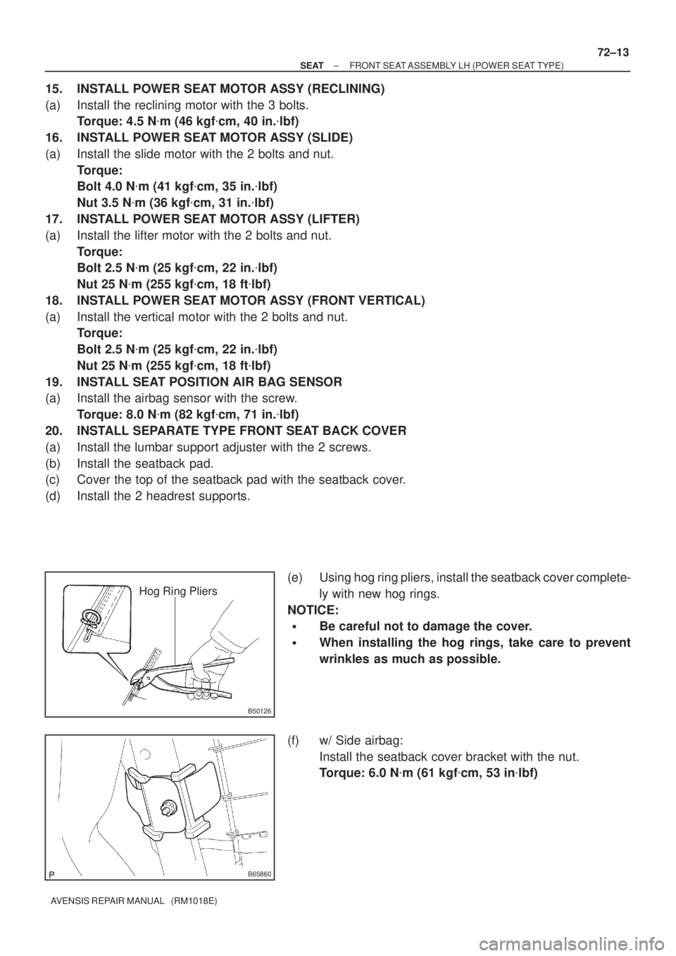 TOYOTA AVENSIS 2002 Repair Manual B50126
Hog Ring Pliers
B65860
± SEATFRONT SEAT ASSEMBLY LH (POWER SEAT TYPE)
72±13
AVENSIS REPAIR MANUAL (RM1018E)
15. INSTALL POWER SEAT MOTOR ASSY (RECLINING)
(a) Install the reclining motor wit TOYOTA AVENSIS 2002 Repair Manual B50126
Hog Ring Pliers
B65860
± SEATFRONT SEAT ASSEMBLY LH (POWER SEAT TYPE)
72±13
AVENSIS REPAIR MANUAL (RM1018E)
15. INSTALL POWER SEAT MOTOR ASSY (RECLINING)
(a) Install the reclining motor wit