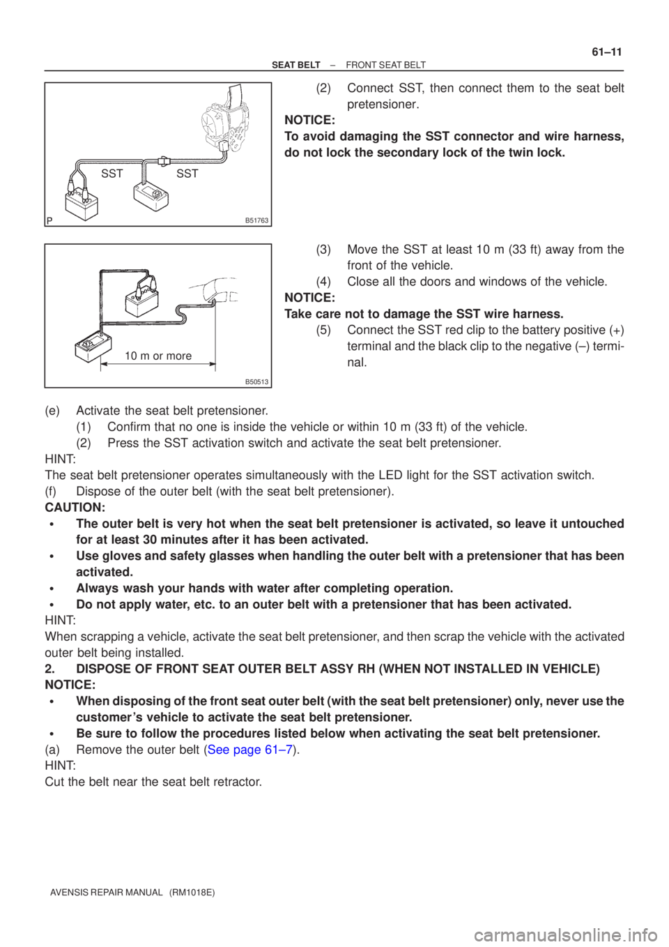 TOYOTA AVENSIS 2002 Repair Manual B51763
SST
SST
B50513
10 m or more
±
SEAT BELT FRONT SEAT BELT
61±11
AVENSIS REPAIR MANUAL (RM1018E)
(2) Connect SST, then connect them to the seat belt
pretensioner.
NOTICE:
To avoid damaging th TOYOTA AVENSIS 2002 Repair Manual B51763
SST
SST
B50513
10 m or more
±
SEAT BELT FRONT SEAT BELT
61±11
AVENSIS REPAIR MANUAL (RM1018E)
(2) Connect SST, then connect them to the seat belt
pretensioner.
NOTICE:
To avoid damaging th