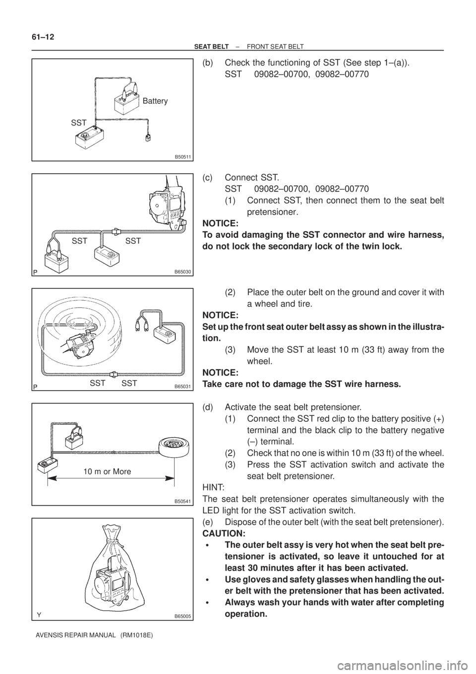 TOYOTA AVENSIS 2002 Repair Manual B50511
SSTBattery
B65030
SST SST
B65031SST
SST
B50541
10 m or More
B65005
61±12
± SEAT BELTFRONT SEAT BELT
AVENSIS REPAIR MANUAL (RM1018E)
(b) Check the functioning of SST (See step 1±(a)).
SST 0 TOYOTA AVENSIS 2002 Repair Manual B50511
SSTBattery
B65030
SST SST
B65031SST
SST
B50541
10 m or More
B65005
61±12
± SEAT BELTFRONT SEAT BELT
AVENSIS REPAIR MANUAL (RM1018E)
(b) Check the functioning of SST (See step 1±(a)).
SST 0