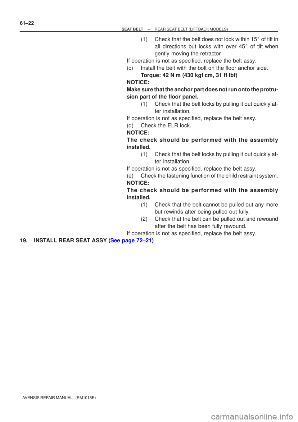 TOYOTA AVENSIS 2002 Repair Manual 61±22
±
SEAT BELT REAR SEAT BELT(LIFTBACK MODELS)
AVENSIS REPAIR MANUAL (RM1018E)
(1)Check that the belt does not lock within 15 of tilt in
all directions but locks with over 45 of tilt when
g TOYOTA AVENSIS 2002 Repair Manual 61±22
±
SEAT BELT REAR SEAT BELT(LIFTBACK MODELS)
AVENSIS REPAIR MANUAL (RM1018E)
(1)Check that the belt does not lock within 15 of tilt in
all directions but locks with over 45 of tilt when
g