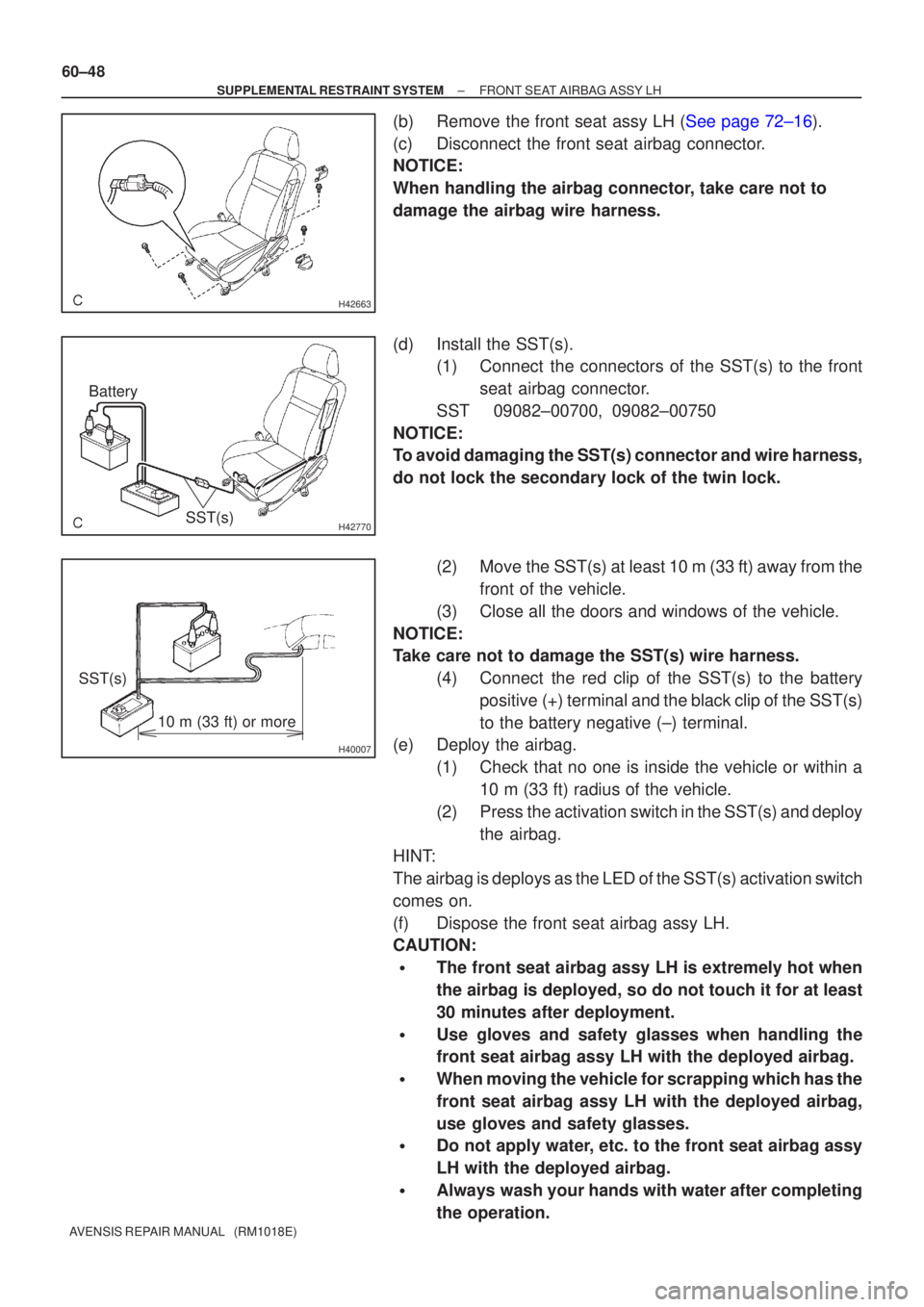 TOYOTA AVENSIS 2002 Repair Manual H42663
H42770
BatterySST(s)
H40007
10 m (33 ft) or more
SST(s)
60±48
±
SUPPLEMENTAL RESTRAINT SYSTEM FRONT SEAT AIRBAG ASSY LH
AVENSIS REPAIR MANUAL (RM1018E)
(b)Remove the front seat assy LH (See TOYOTA AVENSIS 2002 Repair Manual H42663
H42770
BatterySST(s)
H40007
10 m (33 ft) or more
SST(s)
60±48
±
SUPPLEMENTAL RESTRAINT SYSTEM FRONT SEAT AIRBAG ASSY LH
AVENSIS REPAIR MANUAL (RM1018E)
(b)Remove the front seat assy LH (See