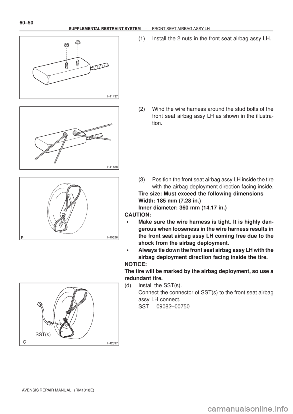 TOYOTA AVENSIS 2002 Repair Manual H41437
H41438
H40526
H42897
SST(s)
60±50
± SUPPLEMENTAL RESTRAINT SYSTEMFRONT SEAT AIRBAG ASSY LH
AVENSIS REPAIR MANUAL (RM1018E)
(1) Install the 2 nuts in the front seat airbag assy LH.
(2) Wind TOYOTA AVENSIS 2002 Repair Manual H41437
H41438
H40526
H42897
SST(s)
60±50
± SUPPLEMENTAL RESTRAINT SYSTEMFRONT SEAT AIRBAG ASSY LH
AVENSIS REPAIR MANUAL (RM1018E)
(1) Install the 2 nuts in the front seat airbag assy LH.
(2) Wind