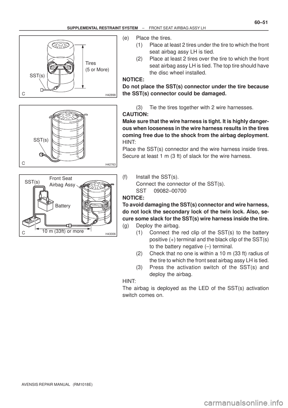 TOYOTA AVENSIS 2002 Repair Manual H42898
Tires
(5 or More)
SST(s)
H42763
SST(s)
H43006
Front Seat
Airbag Assy SST(s)
10 m (33ft) or more
Battery
± SUPPLEMENTAL RESTRAINT SYSTEMFRONT SEAT AIRBAG ASSY LH
60±51
AVENSIS REPAIR MANUAL TOYOTA AVENSIS 2002 Repair Manual H42898
Tires
(5 or More)
SST(s)
H42763
SST(s)
H43006
Front Seat
Airbag Assy SST(s)
10 m (33ft) or more
Battery
± SUPPLEMENTAL RESTRAINT SYSTEMFRONT SEAT AIRBAG ASSY LH
60±51
AVENSIS REPAIR MANUAL