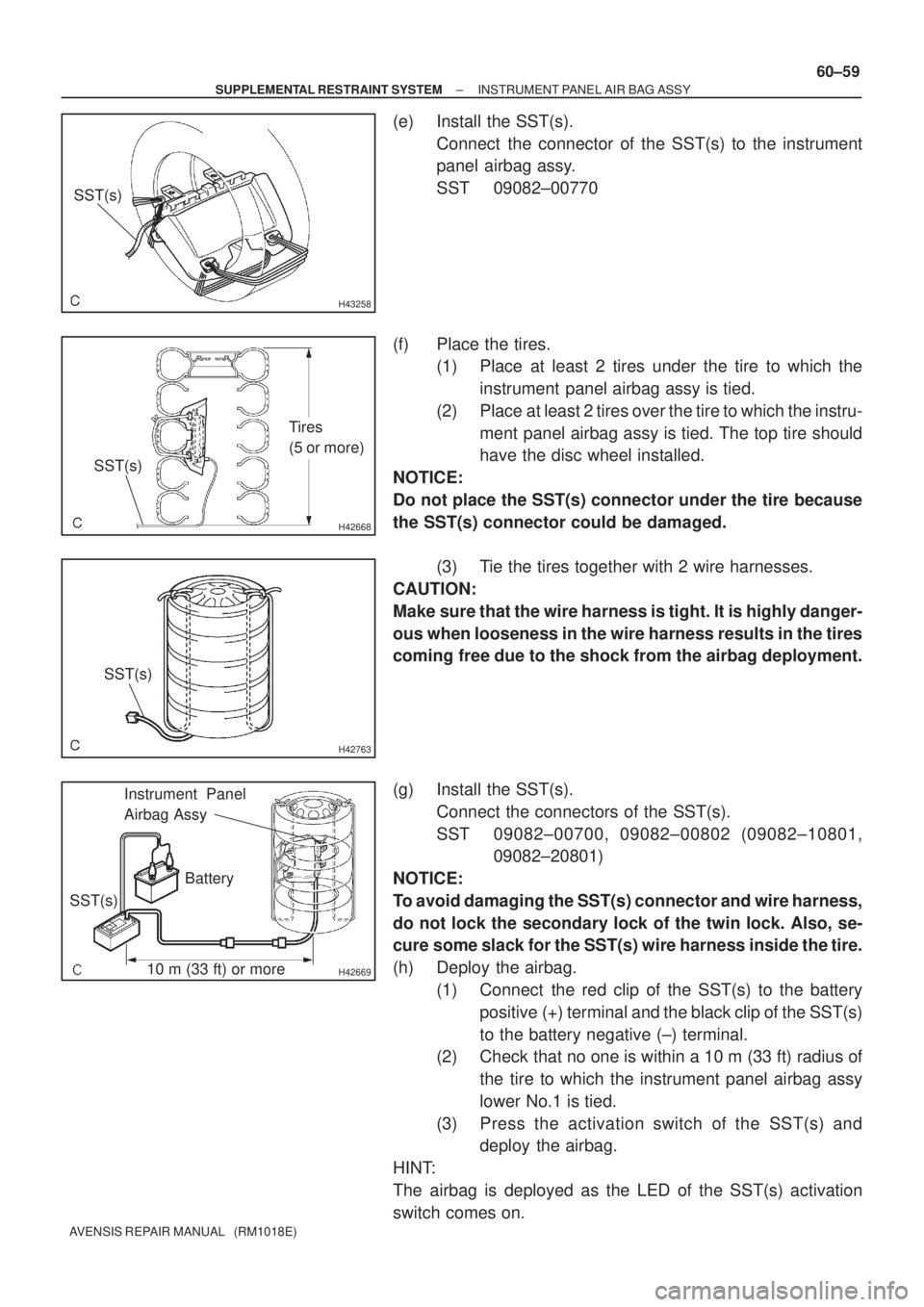 TOYOTA AVENSIS 2002 Repair Manual H43258
SST(s)
H42668
Tires
(5 or more)
SST(s)
H42763
SST(s)
H4266910 m (33 ft) or more SST(s)Battery Instrument Panel
Airbag Assy
± SUPPLEMENTAL RESTRAINT SYSTEMINSTRUMENT PANEL AIR BAG ASSY
60±59
A TOYOTA AVENSIS 2002 Repair Manual H43258
SST(s)
H42668
Tires
(5 or more)
SST(s)
H42763
SST(s)
H4266910 m (33 ft) or more SST(s)Battery Instrument Panel
Airbag Assy
± SUPPLEMENTAL RESTRAINT SYSTEMINSTRUMENT PANEL AIR BAG ASSY
60±59
A