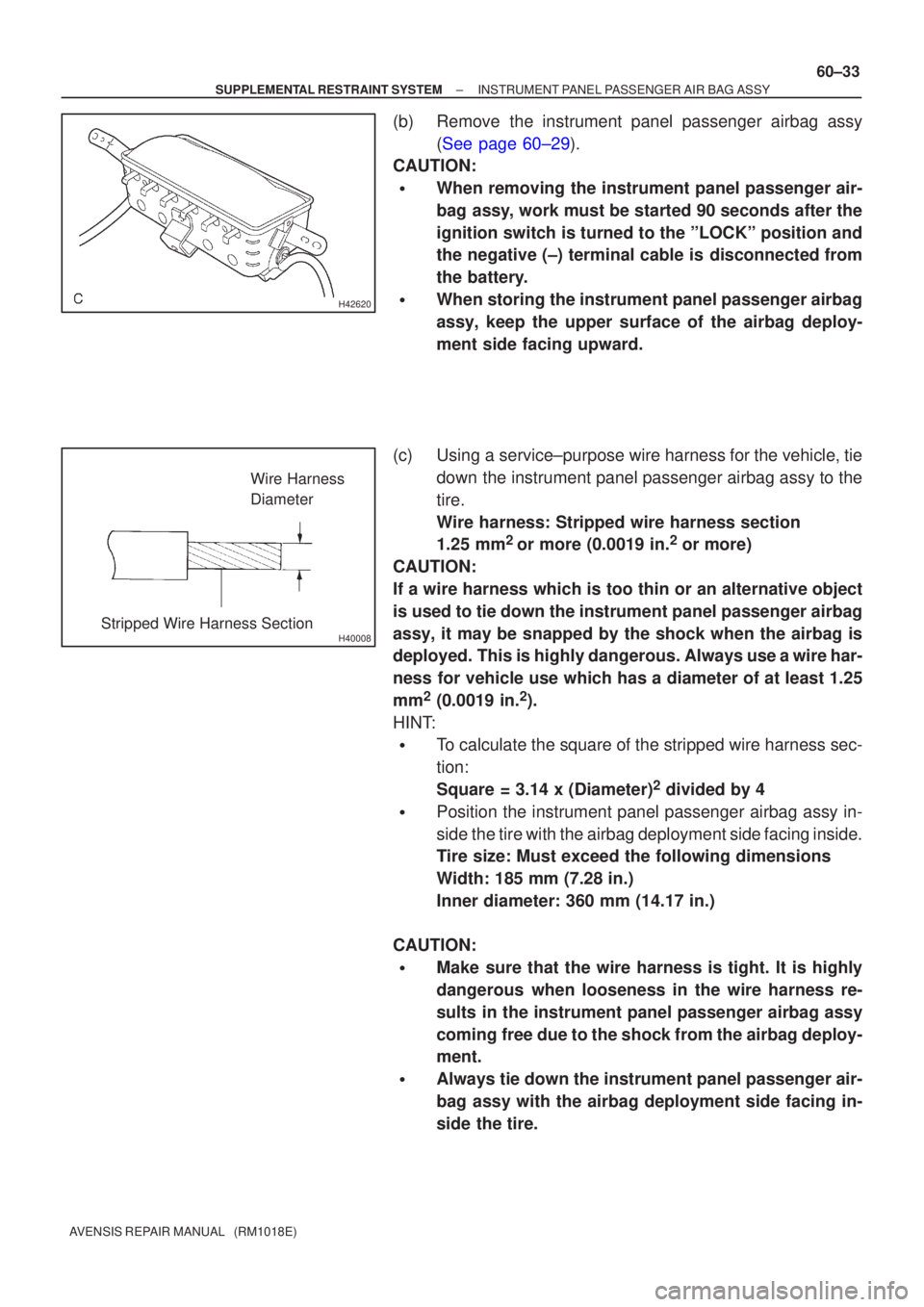 TOYOTA AVENSIS 2002 Repair Manual H42620
H40008
Wire Harness
Diameter
Stripped Wire Harness Section
±
SUPPLEMENTAL RESTRAINT SYSTEM INSTRUMENT PANEL PASSENGER AIR BAG ASSY
60±33
AVENSIS REPAIR MANUAL (RM1018E)
(b) Remove the instr TOYOTA AVENSIS 2002 Repair Manual H42620
H40008
Wire Harness
Diameter
Stripped Wire Harness Section
±
SUPPLEMENTAL RESTRAINT SYSTEM INSTRUMENT PANEL PASSENGER AIR BAG ASSY
60±33
AVENSIS REPAIR MANUAL (RM1018E)
(b) Remove the instr