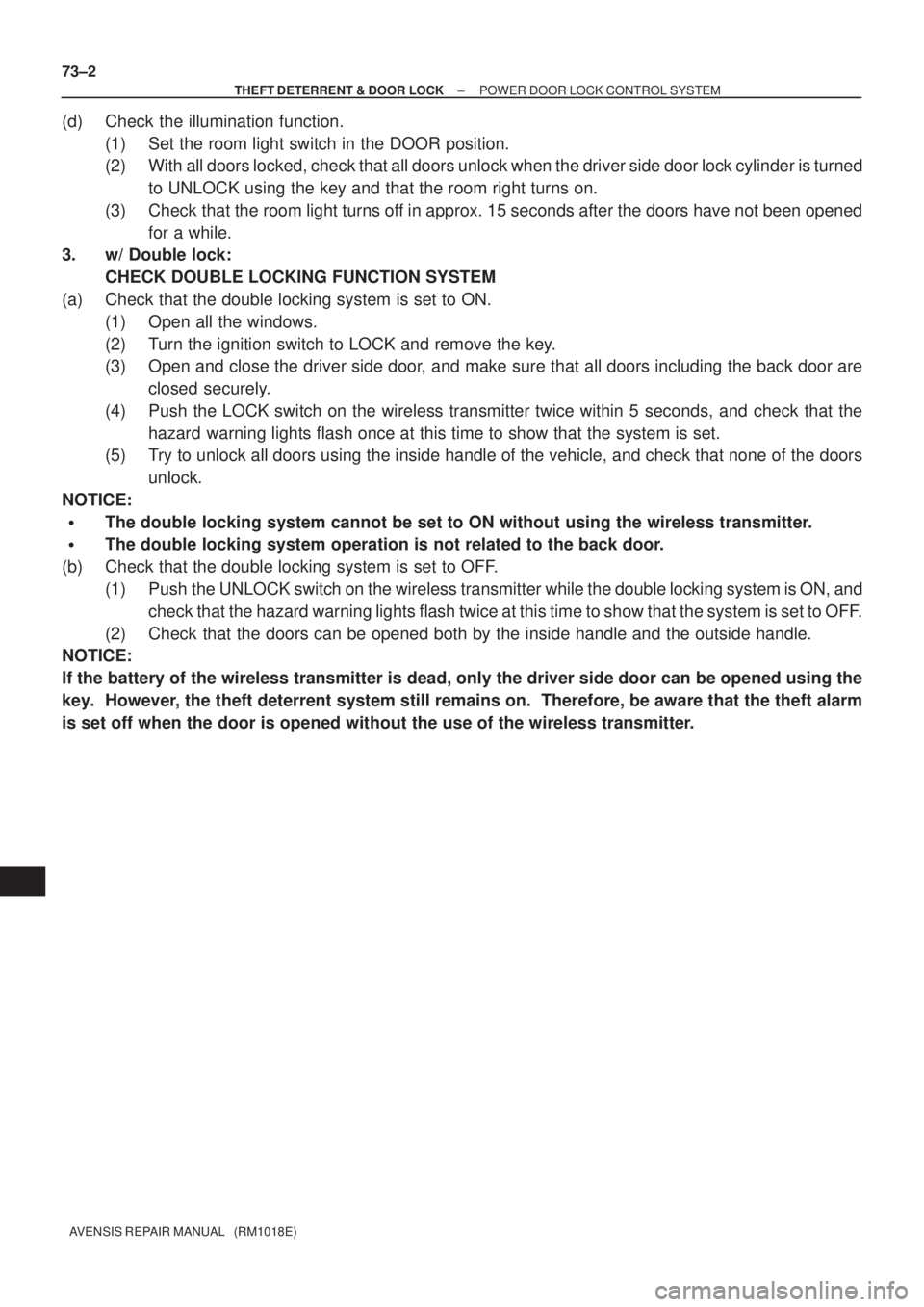 TOYOTA AVENSIS 2002 Repair Manual 73±2
± THEFT DETERRENT & DOOR LOCKPOWER DOOR LOCK CONTROL SYSTEM
AVENSIS REPAIR MANUAL (RM1018E)
(d) Check the illumination function.
(1) Set the room light switch in the DOOR position.
(2) With TOYOTA AVENSIS 2002 Repair Manual 73±2
± THEFT DETERRENT & DOOR LOCKPOWER DOOR LOCK CONTROL SYSTEM
AVENSIS REPAIR MANUAL (RM1018E)
(d) Check the illumination function.
(1) Set the room light switch in the DOOR position.
(2) With