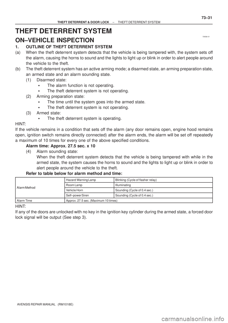 TOYOTA AVENSIS 2002 Repair Manual 730G8±01
± THEFT DETERRENT & DOOR LOCKTHEFT DETERRENT SYSTEM
73±31
AVENSIS REPAIR MANUAL (RM1018E)
THEFT DETERRENT SYSTEM
ON±VEHICLE INSPECTION
1. OUTLINE OF THEFT DETERRENT SYSTEM
(a) When the TOYOTA AVENSIS 2002 Repair Manual 730G8±01
± THEFT DETERRENT & DOOR LOCKTHEFT DETERRENT SYSTEM
73±31
AVENSIS REPAIR MANUAL (RM1018E)
THEFT DETERRENT SYSTEM
ON±VEHICLE INSPECTION
1. OUTLINE OF THEFT DETERRENT SYSTEM
(a) When the