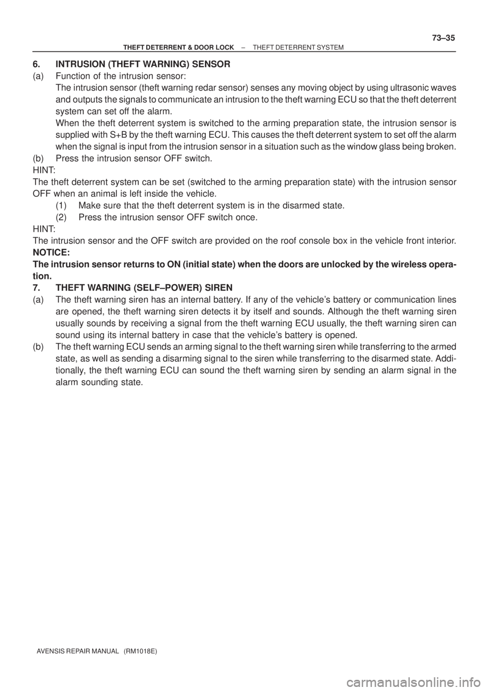 TOYOTA AVENSIS 2002 Repair Manual ± THEFT DETERRENT & DOOR LOCKTHEFT DETERRENT SYSTEM
73±35
AVENSIS REPAIR MANUAL (RM1018E)
6. INTRUSION (THEFT WARNING) SENSOR
(a) Function of the intrusion sensor:
The intrusion sensor (theft warn TOYOTA AVENSIS 2002 Repair Manual ± THEFT DETERRENT & DOOR LOCKTHEFT DETERRENT SYSTEM
73±35
AVENSIS REPAIR MANUAL (RM1018E)
6. INTRUSION (THEFT WARNING) SENSOR
(a) Function of the intrusion sensor:
The intrusion sensor (theft warn