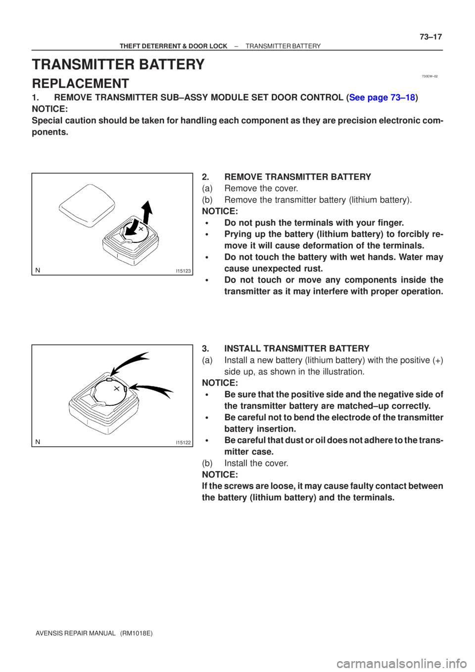 TOYOTA AVENSIS 2002 Repair Manual 730EW±02
I15123
I15122
±
THEFT DETERRENT & DOOR LOCK TRANSMITTER BATTERY
73±17
AVENSIS REPAIR MANUAL (RM1018E)
TRANSMITTER BATTERY
REPLACEMENT
1.REMOVE TRANSMITTER SUB±ASSY MODULE SET DOOR CONTR TOYOTA AVENSIS 2002 Repair Manual 730EW±02
I15123
I15122
±
THEFT DETERRENT & DOOR LOCK TRANSMITTER BATTERY
73±17
AVENSIS REPAIR MANUAL (RM1018E)
TRANSMITTER BATTERY
REPLACEMENT
1.REMOVE TRANSMITTER SUB±ASSY MODULE SET DOOR CONTR