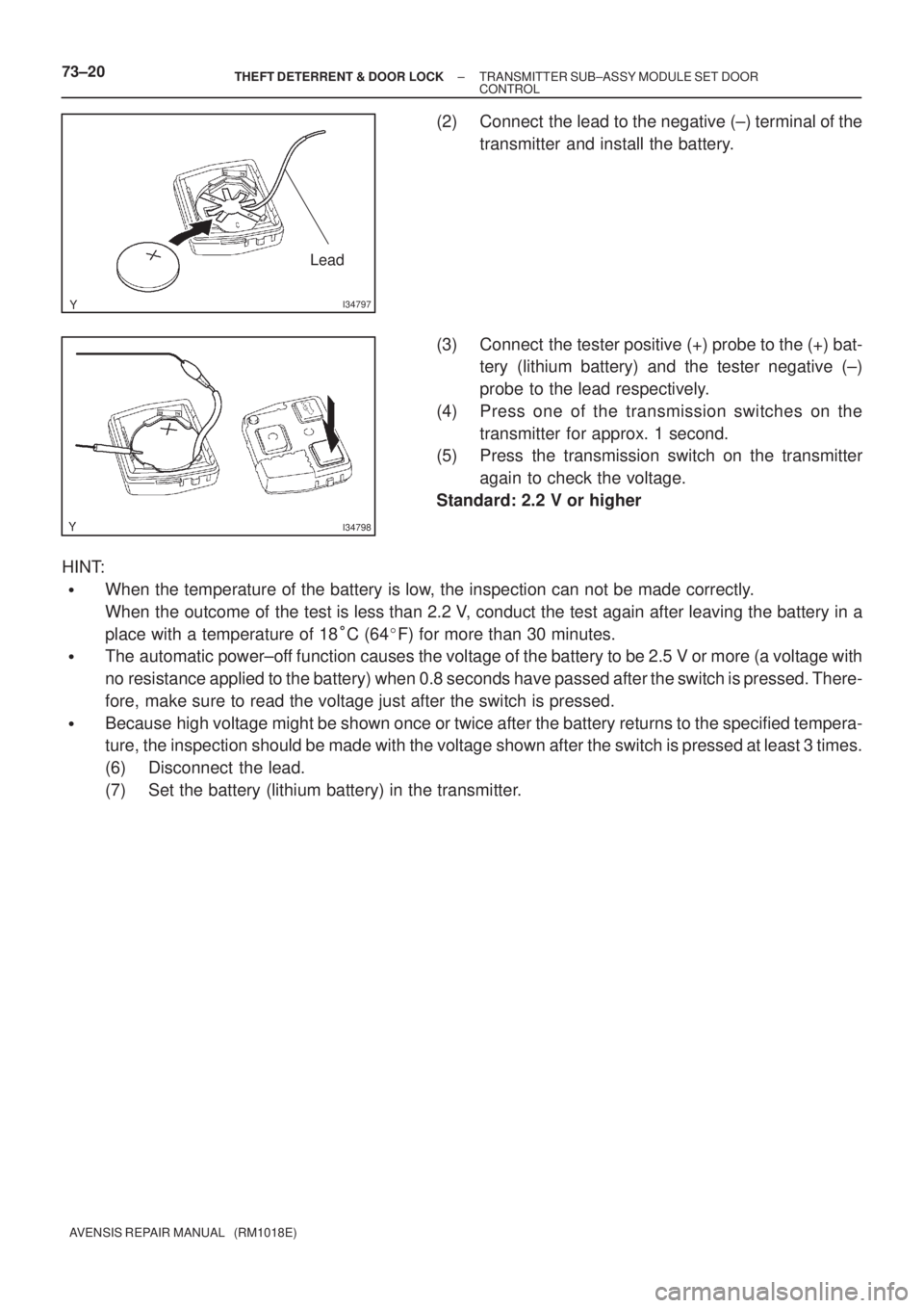 TOYOTA AVENSIS 2002 Repair Manual I34797
Lead
I34798
73±20± THEFT DETERRENT & DOOR LOCKTRANSMITTER SUB±ASSY MODULE SET DOOR
CONTROL
AVENSIS REPAIR MANUAL (RM1018E)
(2) Connect the lead to the negative (±) terminal of the
transm TOYOTA AVENSIS 2002 Repair Manual I34797
Lead
I34798
73±20± THEFT DETERRENT & DOOR LOCKTRANSMITTER SUB±ASSY MODULE SET DOOR
CONTROL
AVENSIS REPAIR MANUAL (RM1018E)
(2) Connect the lead to the negative (±) terminal of the
transm