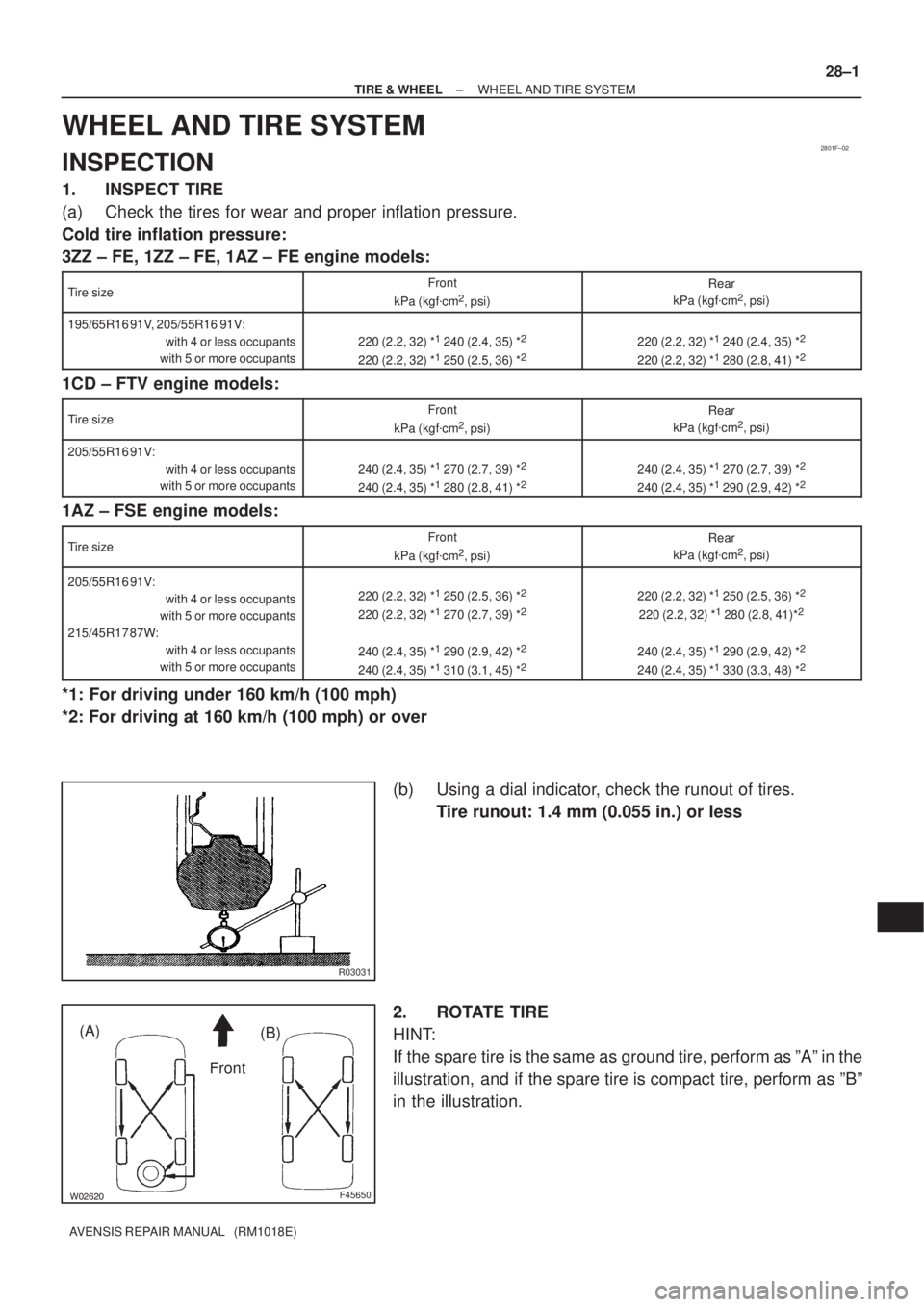 TOYOTA AVENSIS 2002 Repair Manual 2801F±02
R03031
F45650
Front (A)
(B)
± TIRE & WHEELWHEEL AND TIRE SYSTEM
28±1
AVENSIS REPAIR MANUAL (RM1018E)
WHEEL AND TIRE SYSTEM
INSPECTION
1. INSPECT TIRE
(a) Check the tires for wear a TOYOTA AVENSIS 2002 Repair Manual 2801F±02
R03031
F45650
Front (A)
(B)
± TIRE & WHEELWHEEL AND TIRE SYSTEM
28±1
AVENSIS REPAIR MANUAL (RM1018E)
WHEEL AND TIRE SYSTEM
INSPECTION
1. INSPECT TIRE
(a) Check the tires for wear a