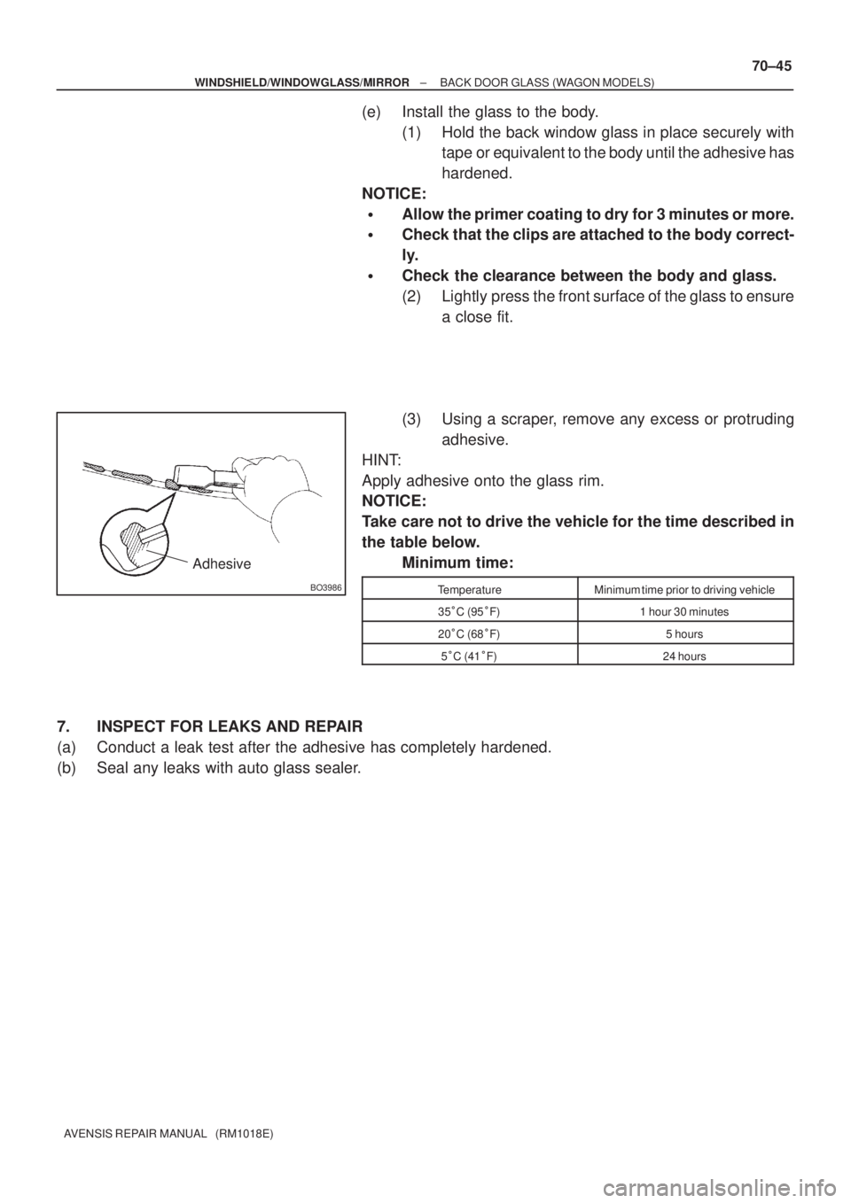 TOYOTA AVENSIS 2002  Repair Manual BO3986
Adhesive
± WINDSHIELD/WINDOWGLASS/MIRRORBACK DOOR GLASS (WAGON MODELS)
70±45
AVENSIS REPAIR MANUAL   (RM1018E)
(e) Install the glass to the body.
(1) Hold the back window glass in place secur