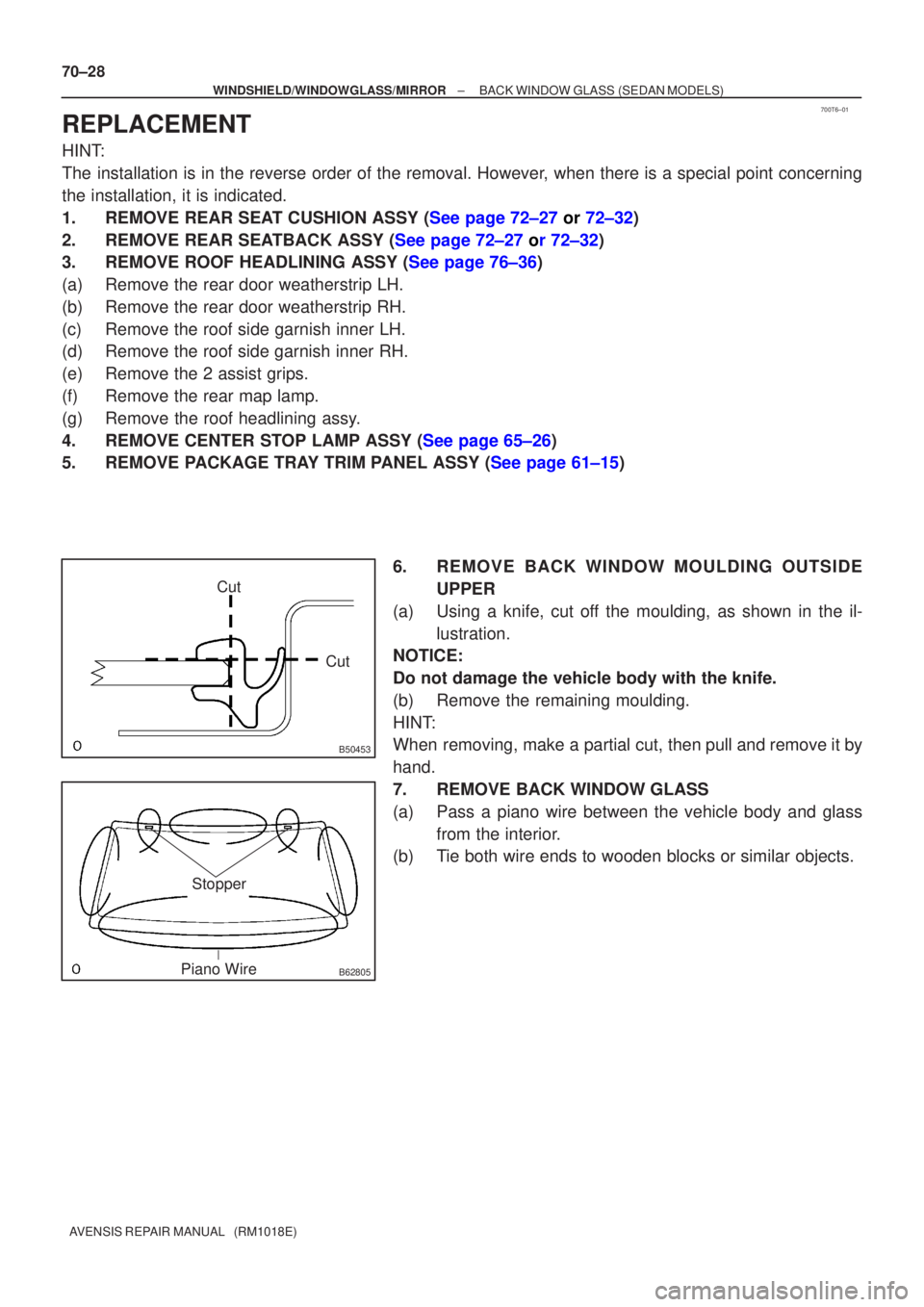 TOYOTA AVENSIS 2002 Repair Manual 700T6±01
B50453
CutCut
B62805
Stopper
Piano Wire
70±28
±
WINDSHIELD/WINDOWGLASS/MIRROR BACK WINDOW GLASS (SEDAN MODELS)
AVENSIS REPAIR MANUAL (RM1018E)
REPLACEMENT
HINT:
The installation is in th TOYOTA AVENSIS 2002 Repair Manual 700T6±01
B50453
CutCut
B62805
Stopper
Piano Wire
70±28
±
WINDSHIELD/WINDOWGLASS/MIRROR BACK WINDOW GLASS (SEDAN MODELS)
AVENSIS REPAIR MANUAL (RM1018E)
REPLACEMENT
HINT:
The installation is in th
