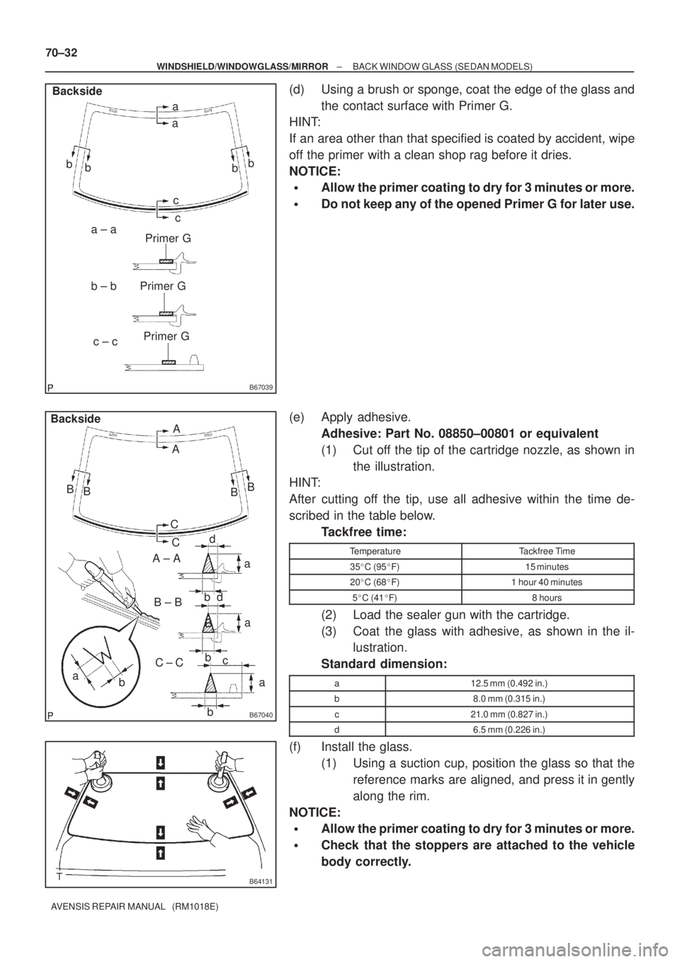 TOYOTA AVENSIS 2002 Repair Manual B67039
Primer G
Primer Ga
a
b
a ± a
c ± c
c b
b ± bcb
b Backside
Primer G
B67040
B A
B
aa d
b
b
c A ± A
C ± C B ± B B
b bC Backside
B A
B
C
a
a d
B64131
70±32
± WINDSHIELD/WINDOWGLASS/MIRRORBA TOYOTA AVENSIS 2002 Repair Manual B67039
Primer G
Primer Ga
a
b
a ± a
c ± c
c b
b ± bcb
b Backside
Primer G
B67040
B A
B
aa d
b
b
c A ± A
C ± C B ± B B
b bC Backside
B A
B
C
a
a d
B64131
70±32
± WINDSHIELD/WINDOWGLASS/MIRRORBA