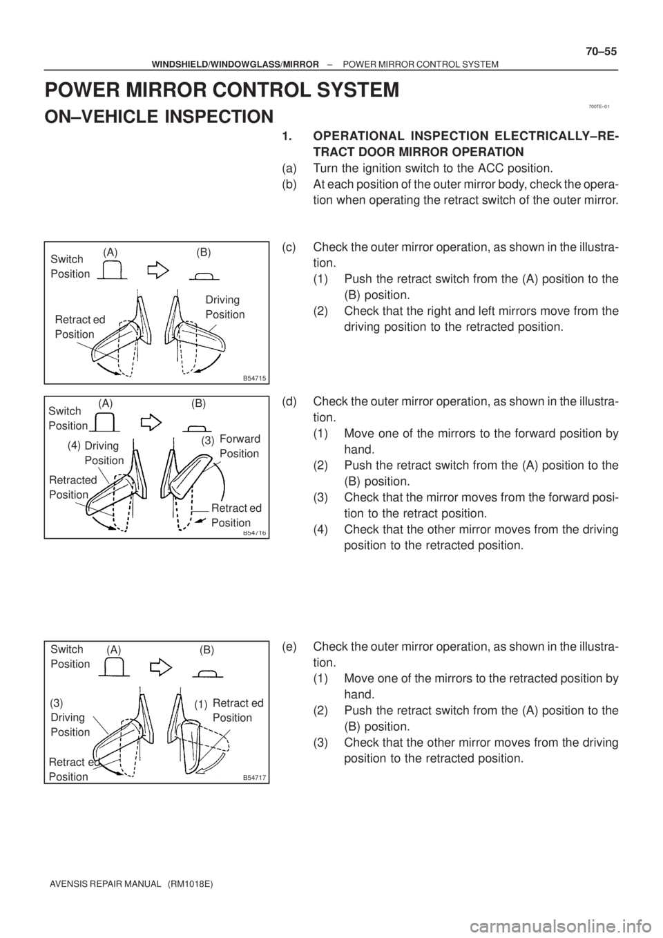 TOYOTA AVENSIS 2002 Repair Manual 700TE±01
B54715
Switch
Position(A) (B)
Retract ed
PositionDriving
Position
B54716
Switch
Position(A) (B)
Forward
Position
Retract ed
Position
(3)
Retracted
PositionDriving
Position (4)
B54717
S TOYOTA AVENSIS 2002 Repair Manual 700TE±01
B54715
Switch
Position(A) (B)
Retract ed
PositionDriving
Position
B54716
Switch
Position(A) (B)
Forward
Position
Retract ed
Position
(3)
Retracted
PositionDriving
Position (4)
B54717
S