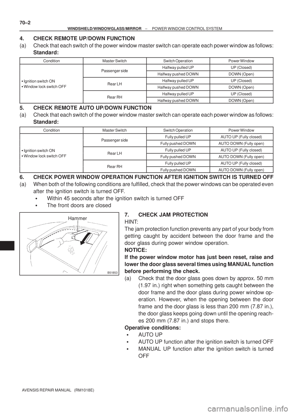 TOYOTA AVENSIS 2002 Repair Manual B51853
Hammer 70±2
± WINDSHIELD/WINDOWGLASS/MIRRORPOWER WINDOW CONTROL SYSTEM
AVENSIS REPAIR MANUAL (RM1018E)
4. CHECK REMOTE UP/DOWN FUNCTION
(a) Check that each switch of the power window master TOYOTA AVENSIS 2002 Repair Manual B51853
Hammer 70±2
± WINDSHIELD/WINDOWGLASS/MIRRORPOWER WINDOW CONTROL SYSTEM
AVENSIS REPAIR MANUAL (RM1018E)
4. CHECK REMOTE UP/DOWN FUNCTION
(a) Check that each switch of the power window master