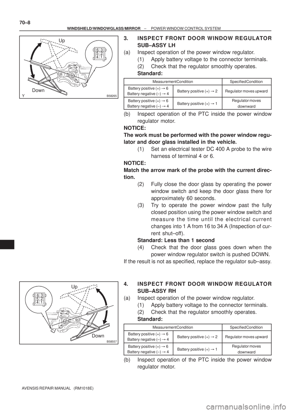 TOYOTA AVENSIS 2002 Repair Manual B58265
Up
Down
12 3
4 56
B58557
Up
Down
12 3
4 56
70±8
± WINDSHIELD/WINDOWGLASS/MIRRORPOWER WINDOW CONTROL SYSTEM
AVENSIS REPAIR MANUAL (RM1018E)
3. INSPECT FRONT DOOR WINDOW REGULATOR
SUB±ASSY L TOYOTA AVENSIS 2002 Repair Manual B58265
Up
Down
12 3
4 56
B58557
Up
Down
12 3
4 56
70±8
± WINDSHIELD/WINDOWGLASS/MIRRORPOWER WINDOW CONTROL SYSTEM
AVENSIS REPAIR MANUAL (RM1018E)
3. INSPECT FRONT DOOR WINDOW REGULATOR
SUB±ASSY L