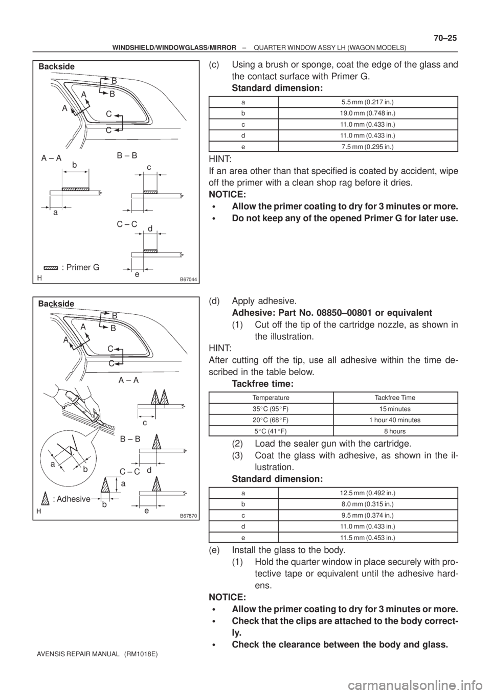 TOYOTA AVENSIS 2002 Repair Manual B67044
a
d
ec b A ± AB ± B
C ± C
: Primer G Backside
AB
A
CB
C
B67870
Backside
: Adhesive a
d
e c
bB ± B
C ± C AB
A
CB
C
a
bA ± A
± WINDSHIELD/WINDOWGLASS/MIRRORQUARTER WINDOW ASSY LH (WAGON MO TOYOTA AVENSIS 2002 Repair Manual B67044
a
d
ec b A ± AB ± B
C ± C
: Primer G Backside
AB
A
CB
C
B67870
Backside
: Adhesive a
d
e c
bB ± B
C ± C AB
A
CB
C
a
bA ± A
± WINDSHIELD/WINDOWGLASS/MIRRORQUARTER WINDOW ASSY LH (WAGON MO